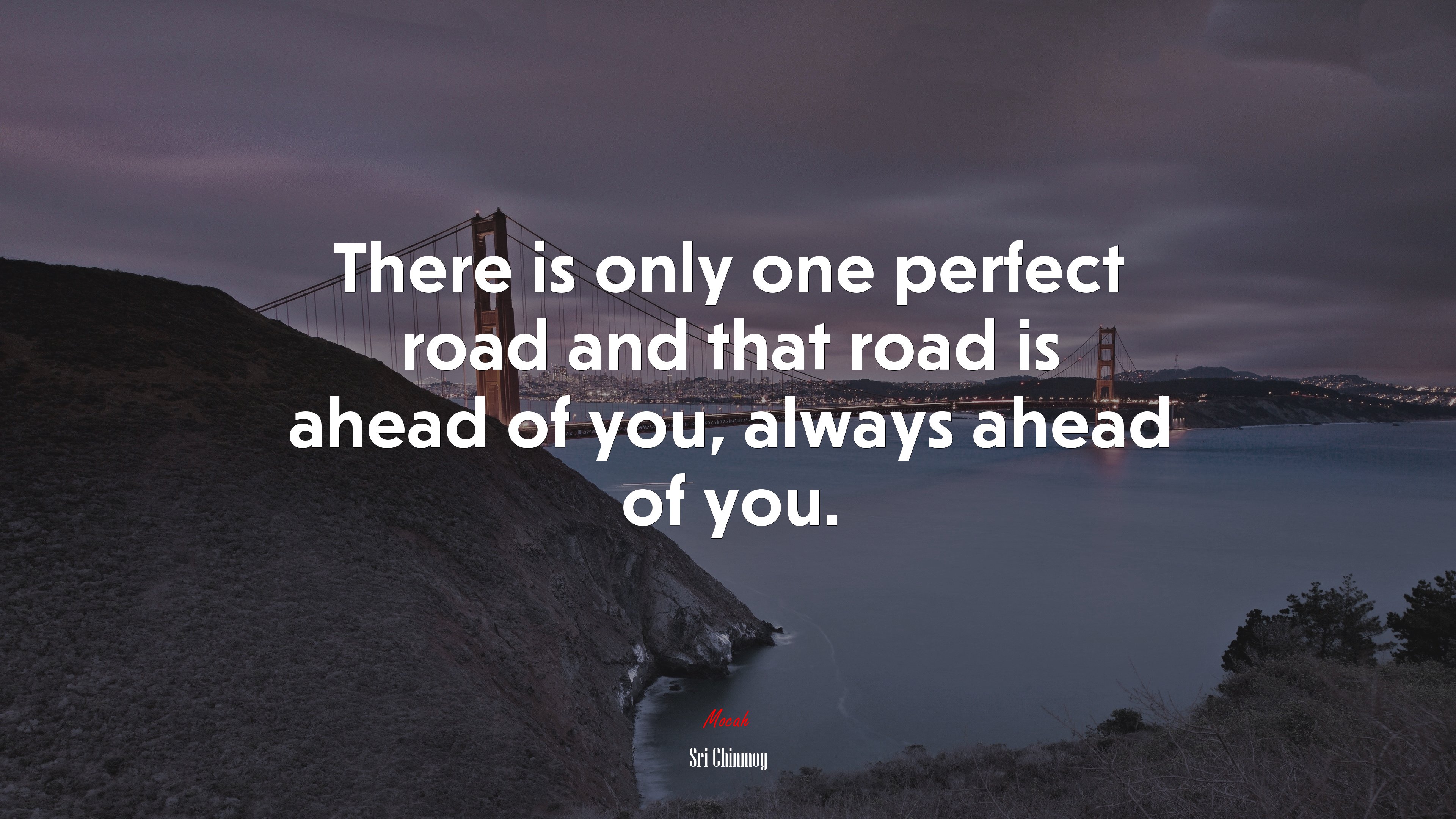There is only one perfect road and that road is ahead of you, always ahead of you. | Sri Chinmoy quote HD Wallpaper
