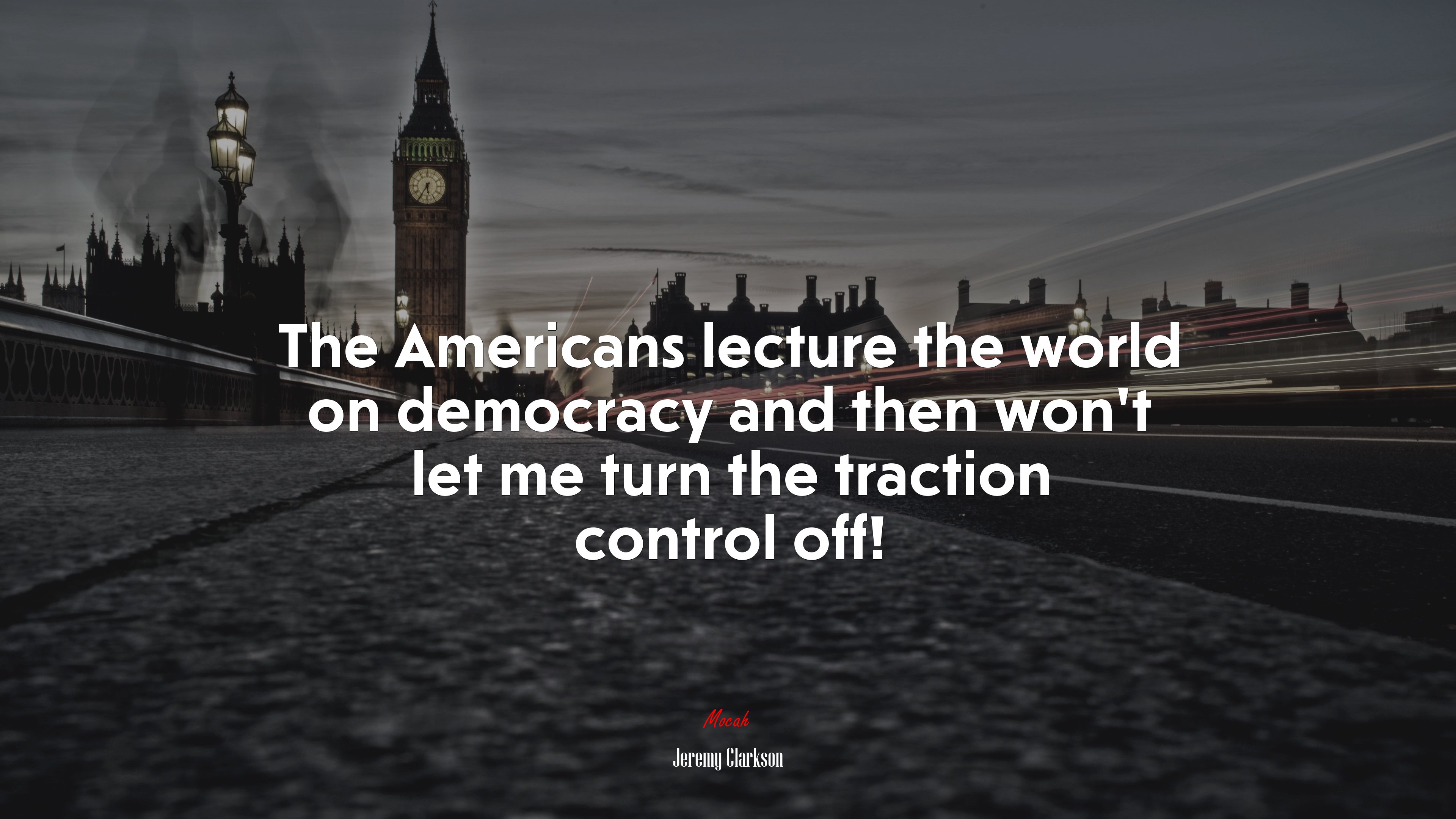 The Americans lecture the world on democracy and then won’t let me turn the traction control off! | Jeremy Clarkson quote HD Wallpaper