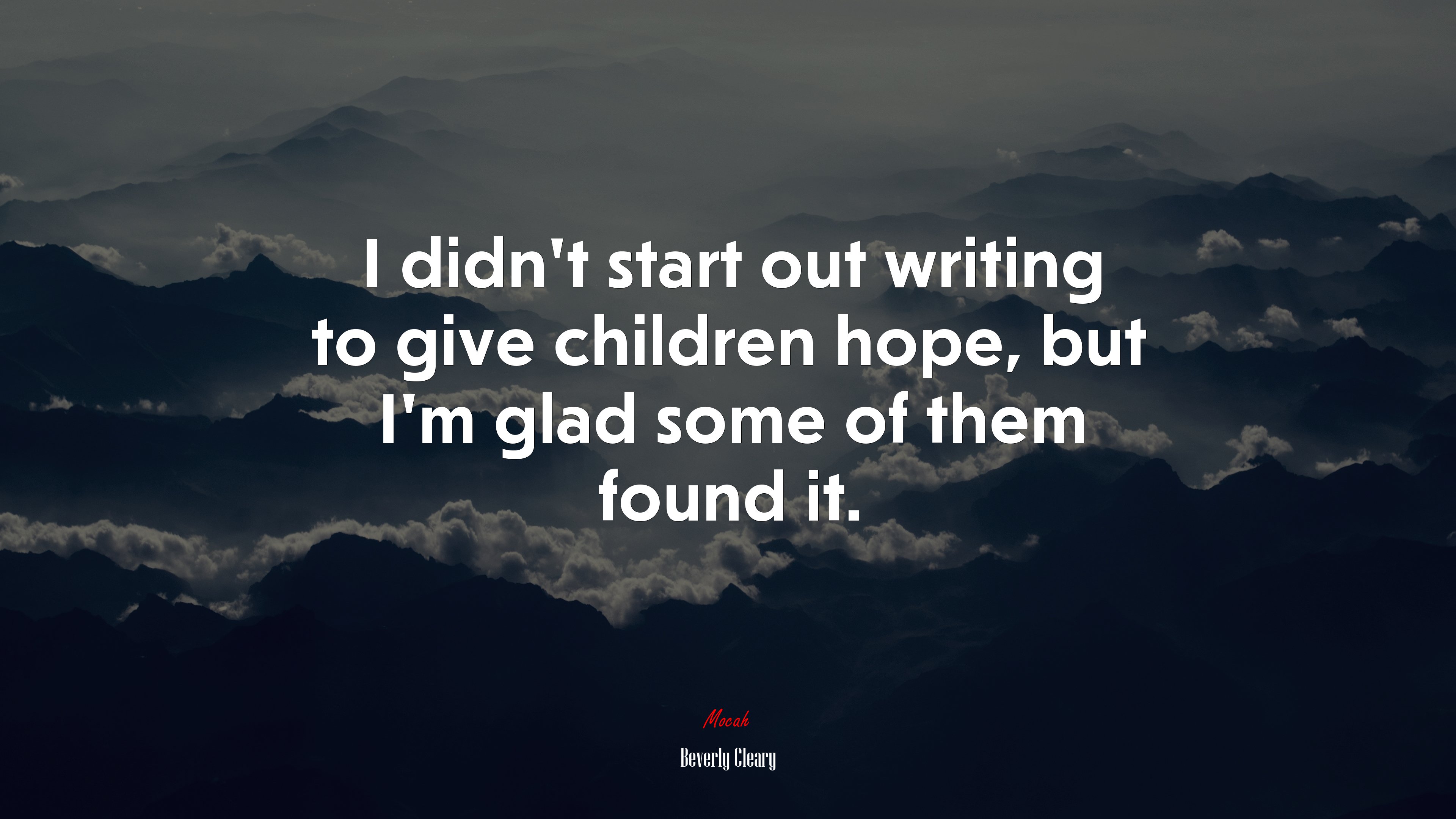 I didn’t start out writing to give children hope, but I’m glad some of them found it. | Beverly Cleary quote HD Wallpaper