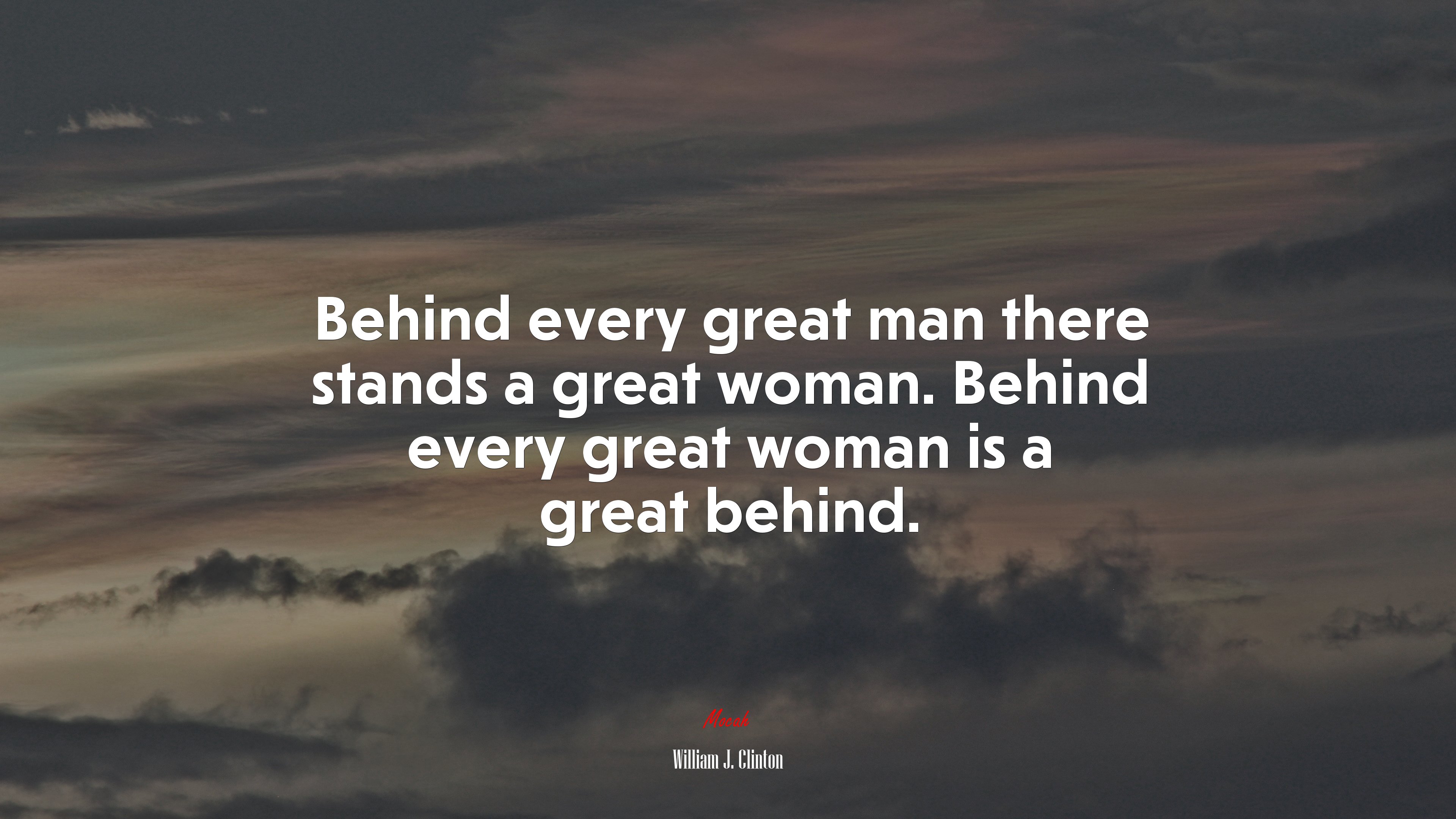 Behind every great man there stands a great woman. Behind every great woman is a great behind. | William J. Clinton quote HD Wallpaper