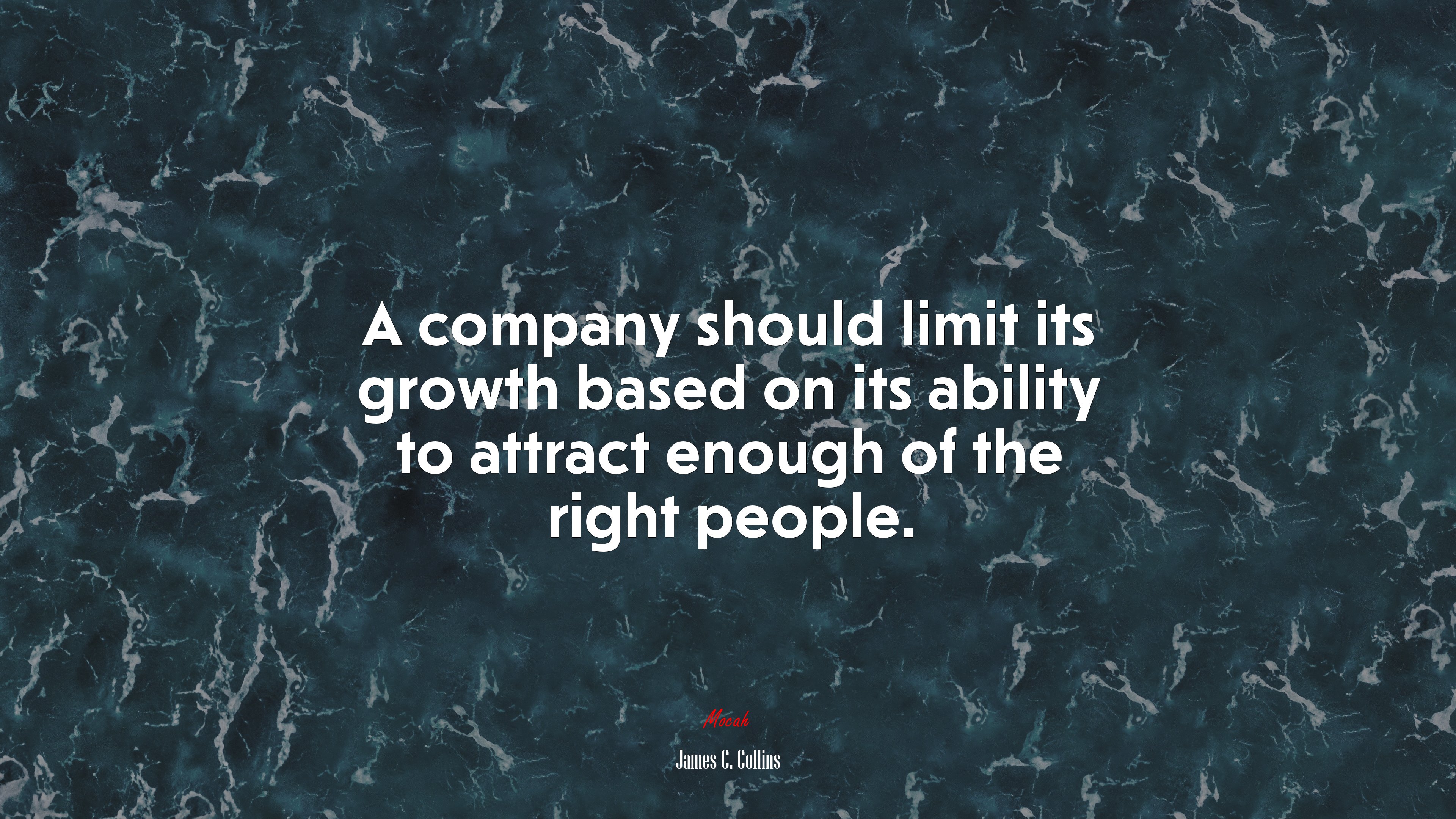 A company should limit its growth based on its ability to attract enough of the right people. | James C. Collins quote HD Wallpaper