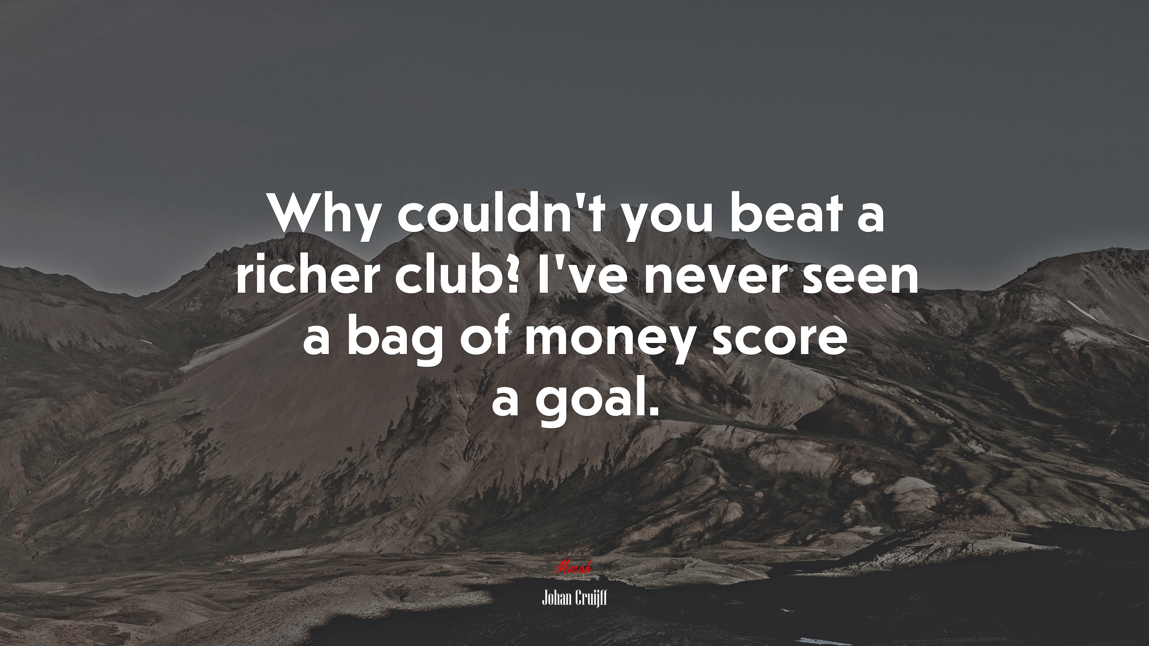 Why couldn’t you beat a richer club? I’ve never seen a bag of money score a goal. | Johan Cruijff quote HD Wallpaper
