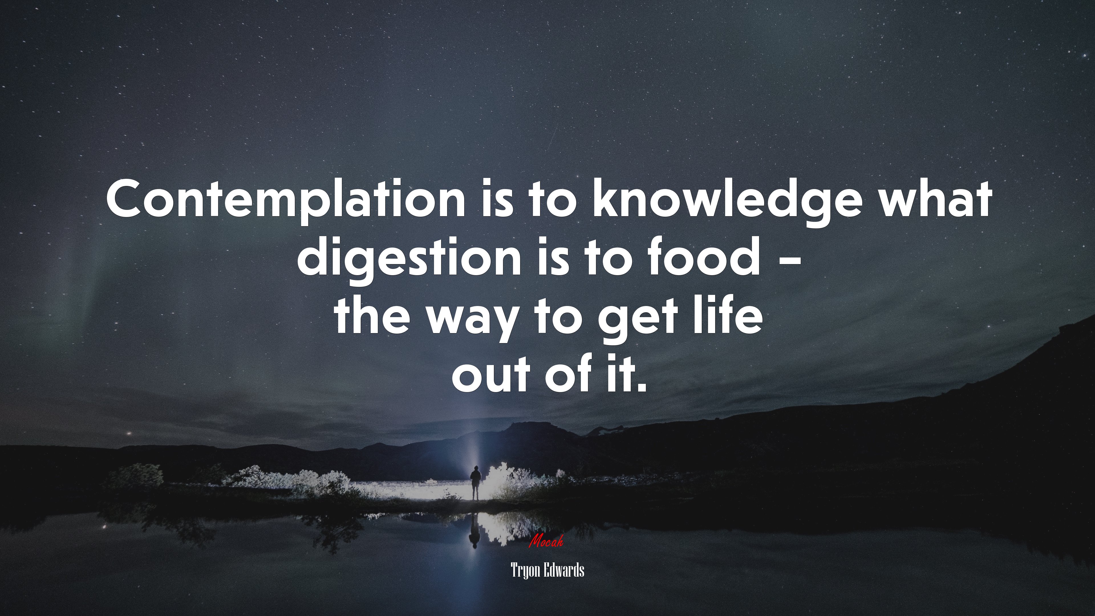 Contemplation is to knowledge what digestion is to food – the way to get life out of it. | Tryon Edwards quote HD Wallpaper
