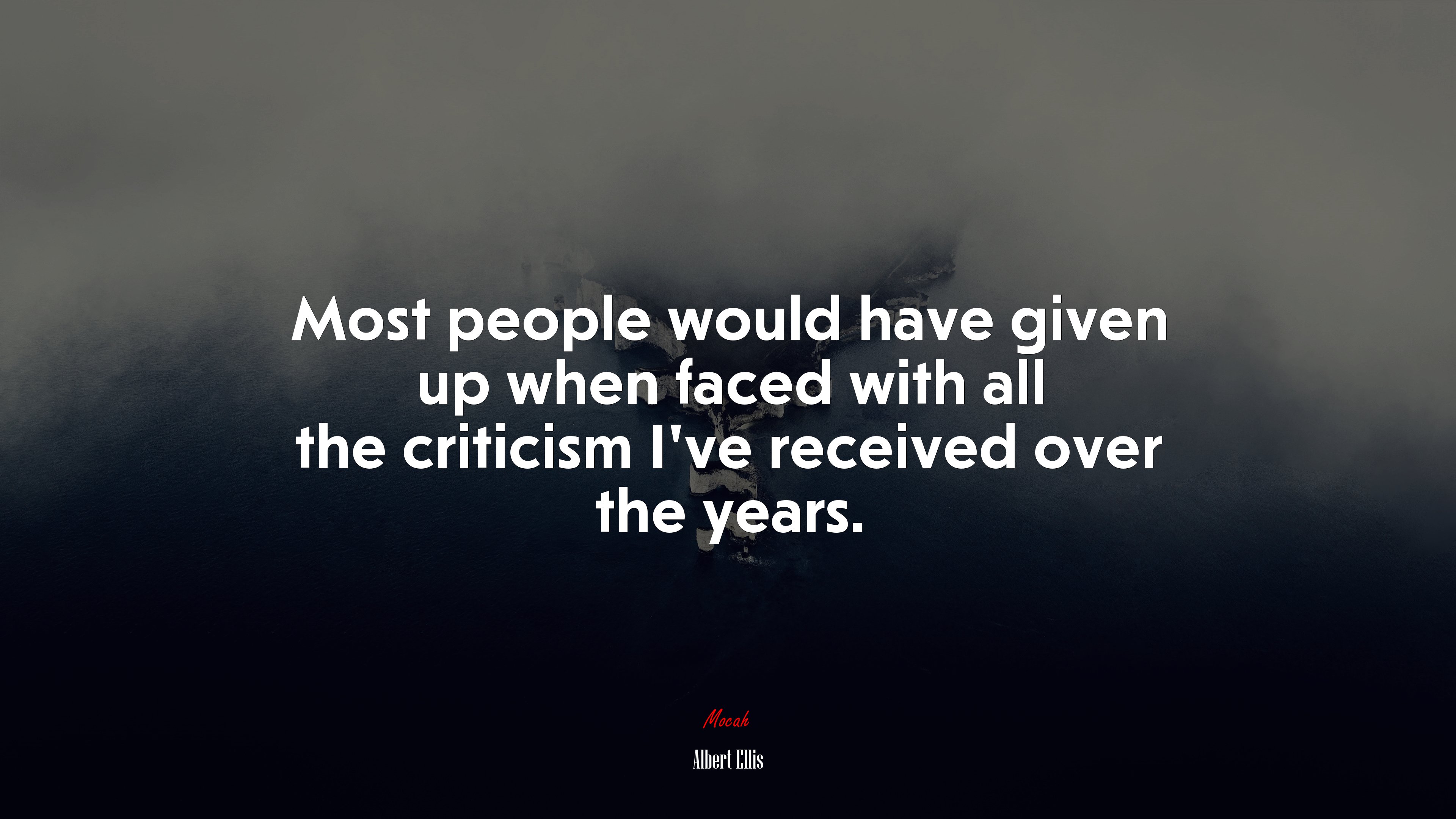 Most people would have given up when faced with all the criticism I’ve received over the years. | Albert Ellis quote HD Wallpaper