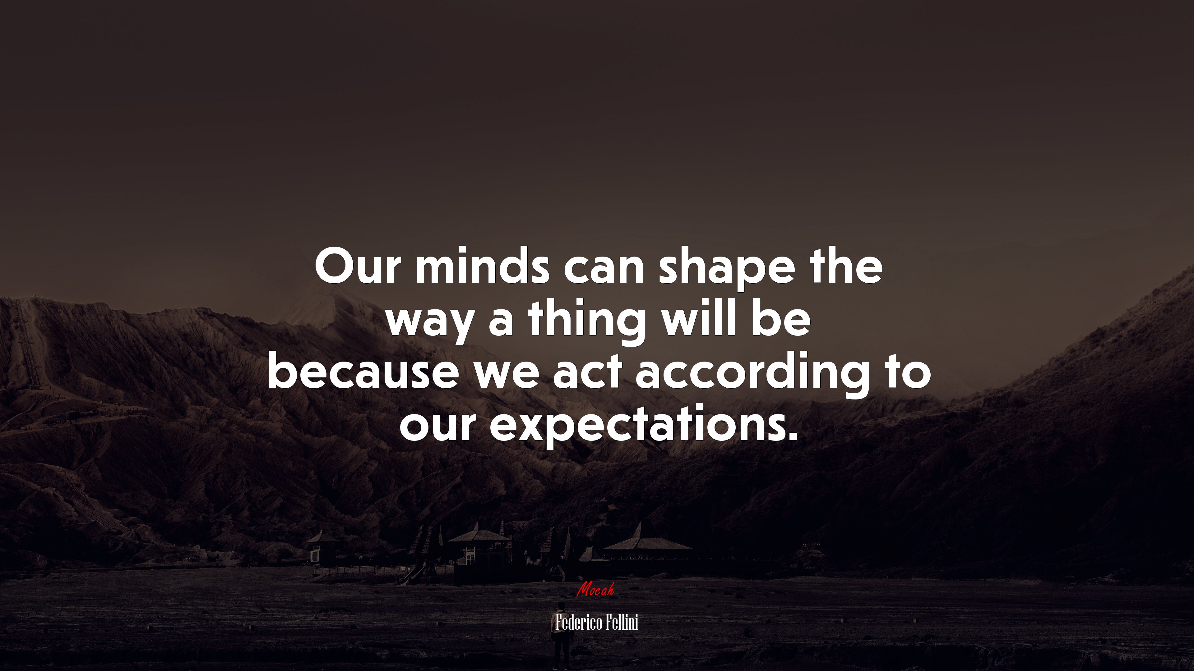 Our minds can shape the way a thing will be because we act according to our expectations. | Federico Fellini quote HD Wallpaper