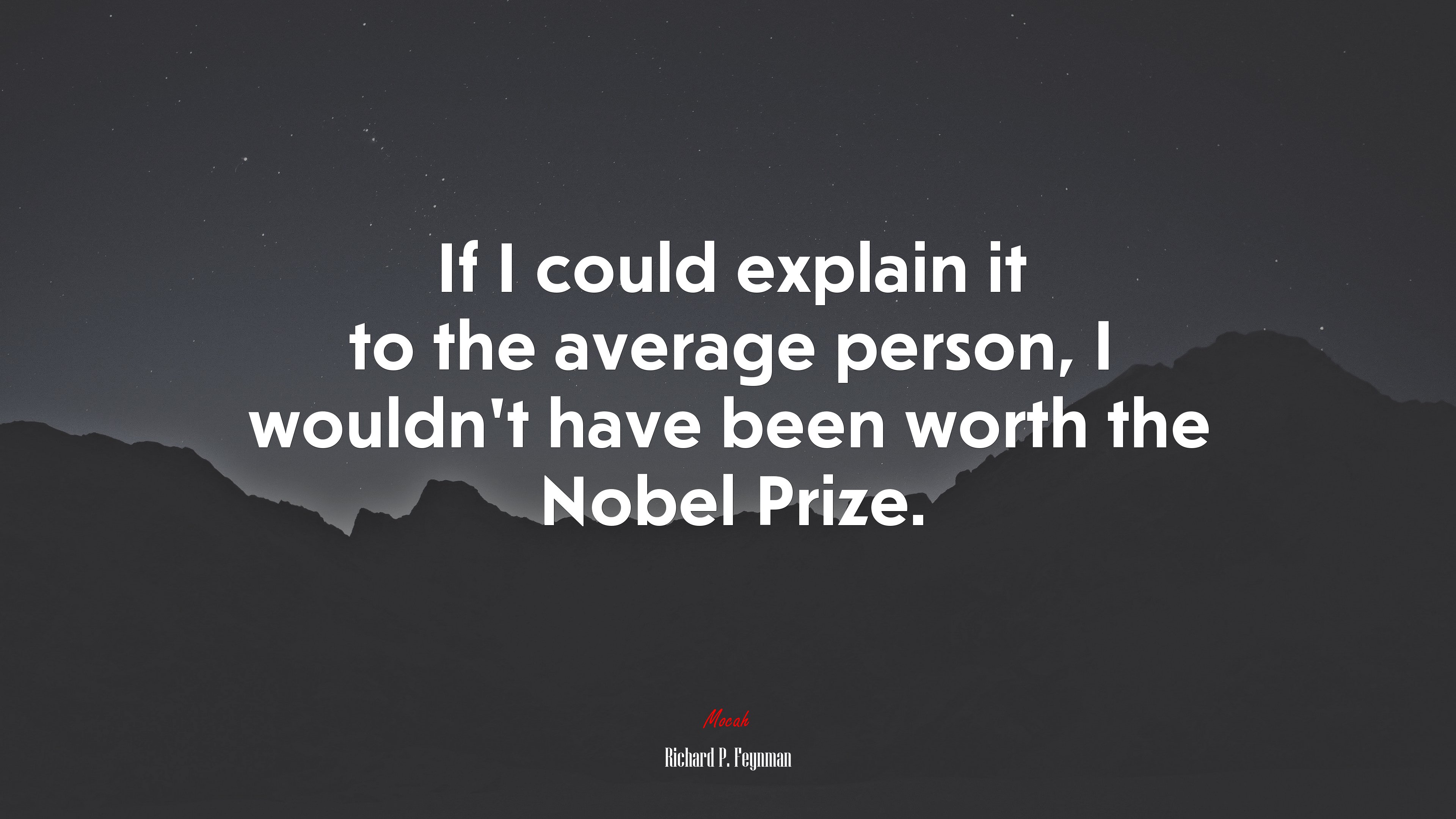 If I could explain it to the average person, I wouldn’t have been worth the Nobel Prize. | Richard P. Feynman quote HD Wallpaper
