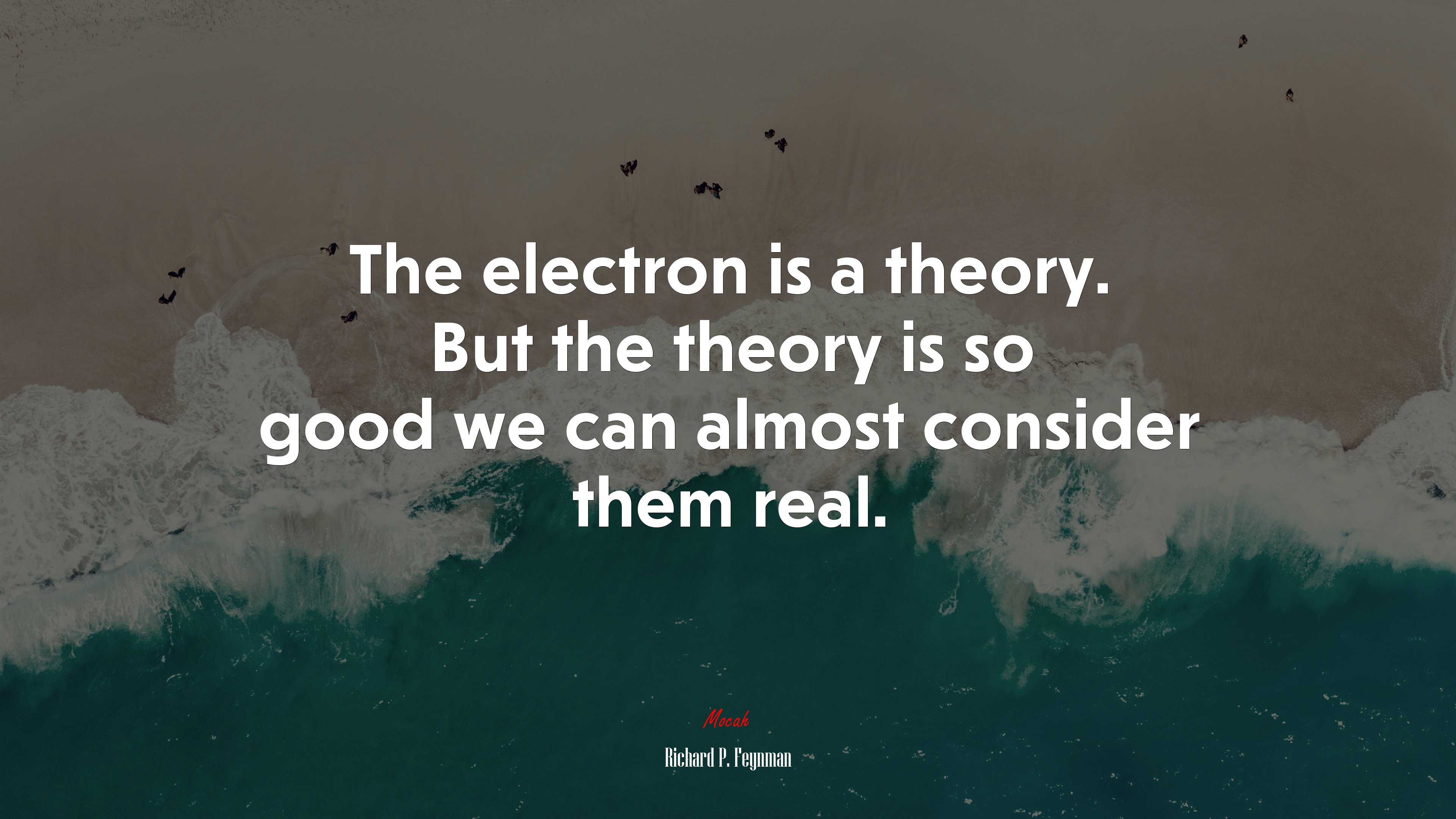 The electron is a theory. But the theory is so good we can almost consider them real. | Richard P. Feynman quote HD Wallpaper