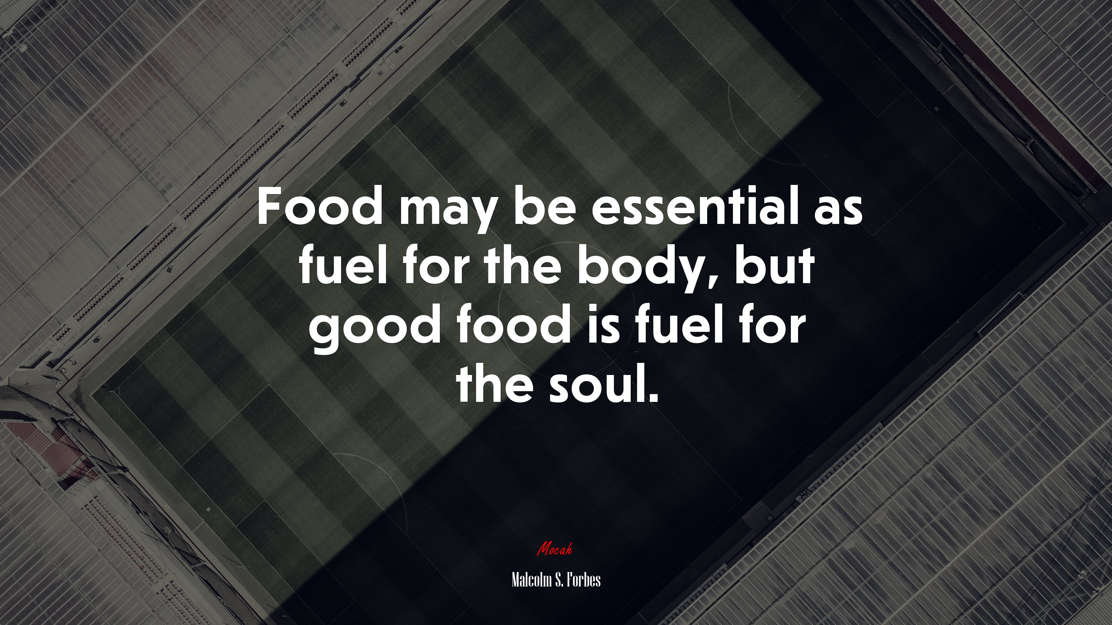 Food may be essential as fuel for the body, but good food is fuel for the soul. | Malcolm S. Forbes quote HD Wallpaper