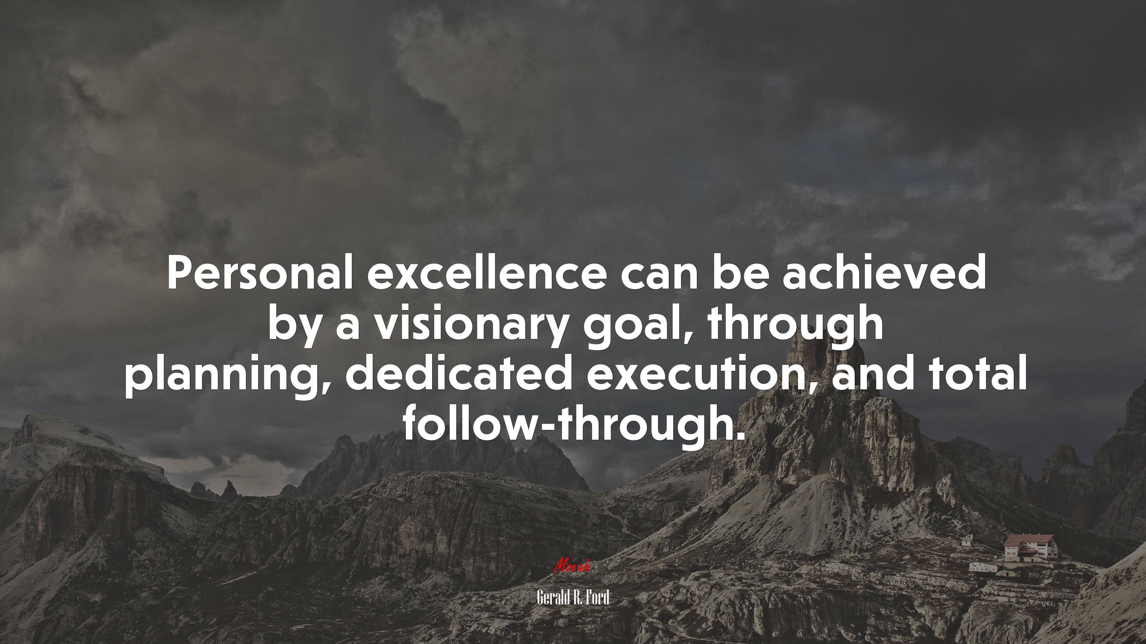 Personal excellence can be achieved by a visionary goal, through planning, dedicated execution, and total follow-through. | Gerald R. Ford quote HD Wallpaper