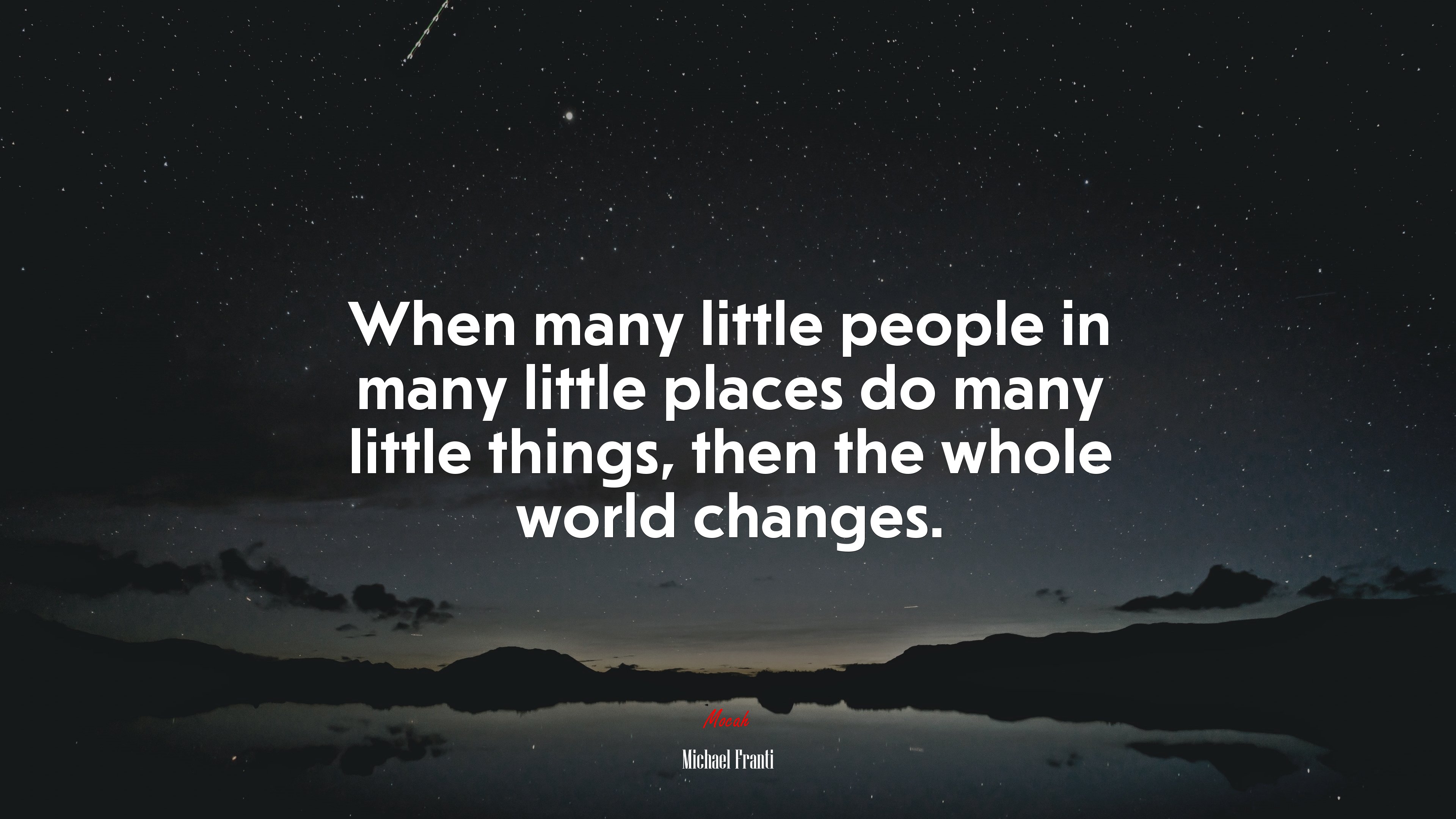 When many little people in many little places do many little things, then the whole world changes. | Michael Franti quote HD Wallpaper