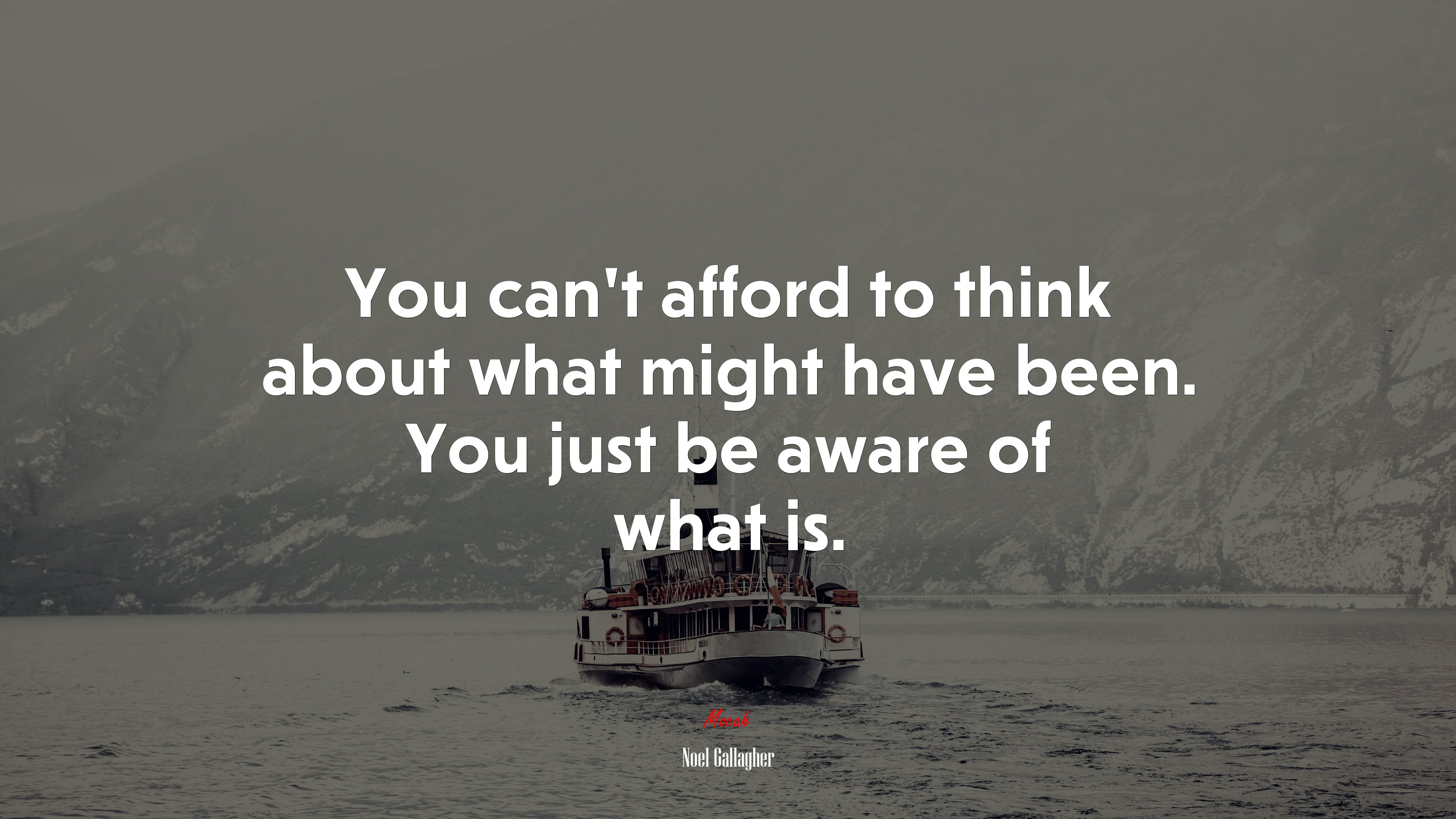 You can’t afford to think about what might have been. You just be aware of what is. | Noel Gallagher quote HD Wallpaper