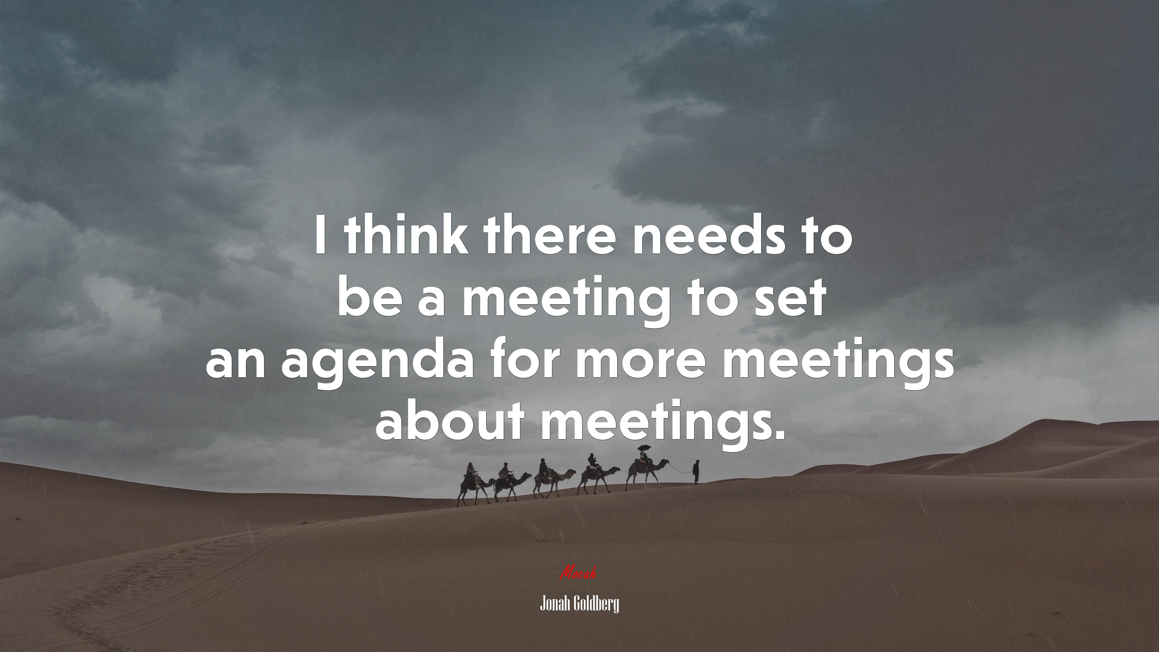 I think there needs to be a meeting to set an agenda for more meetings about meetings. | Jonah Goldberg quote HD Wallpaper