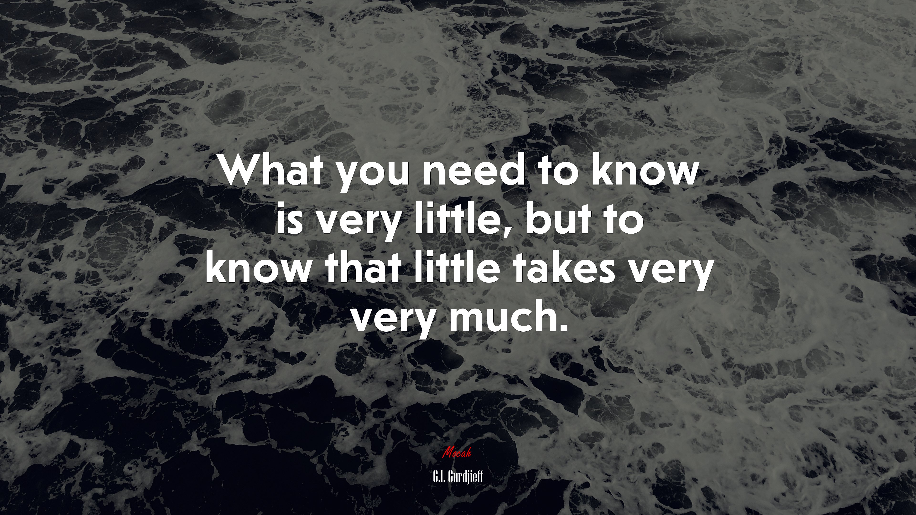 What you need to know is very little, but to know that little takes very very much. | G.I. Gurdjieff quote HD Wallpaper