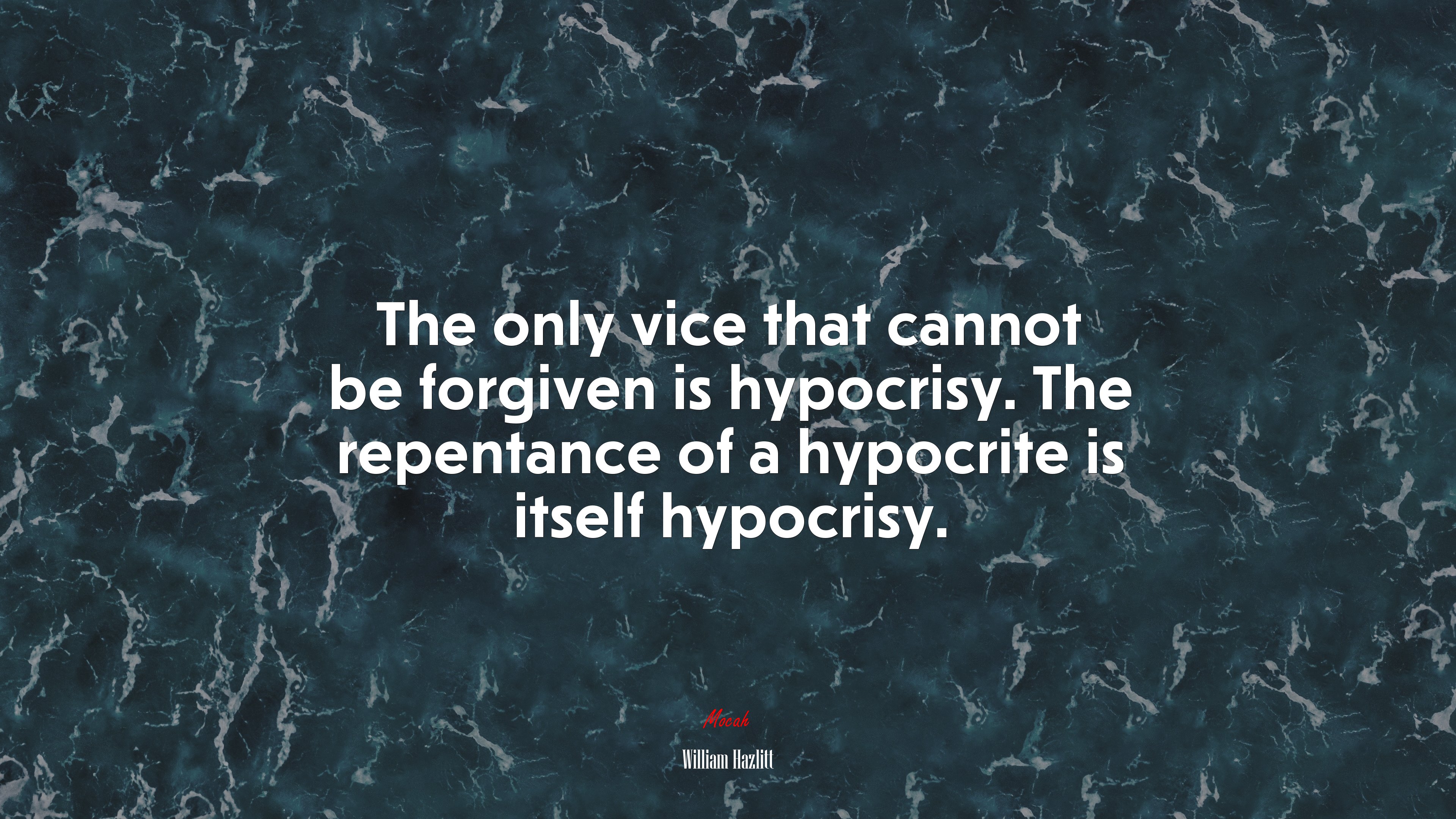 The only vice that cannot be forgiven is hypocrisy. The repentance of a hypocrite is itself hypocrisy. | William Hazlitt quote HD Wallpaper