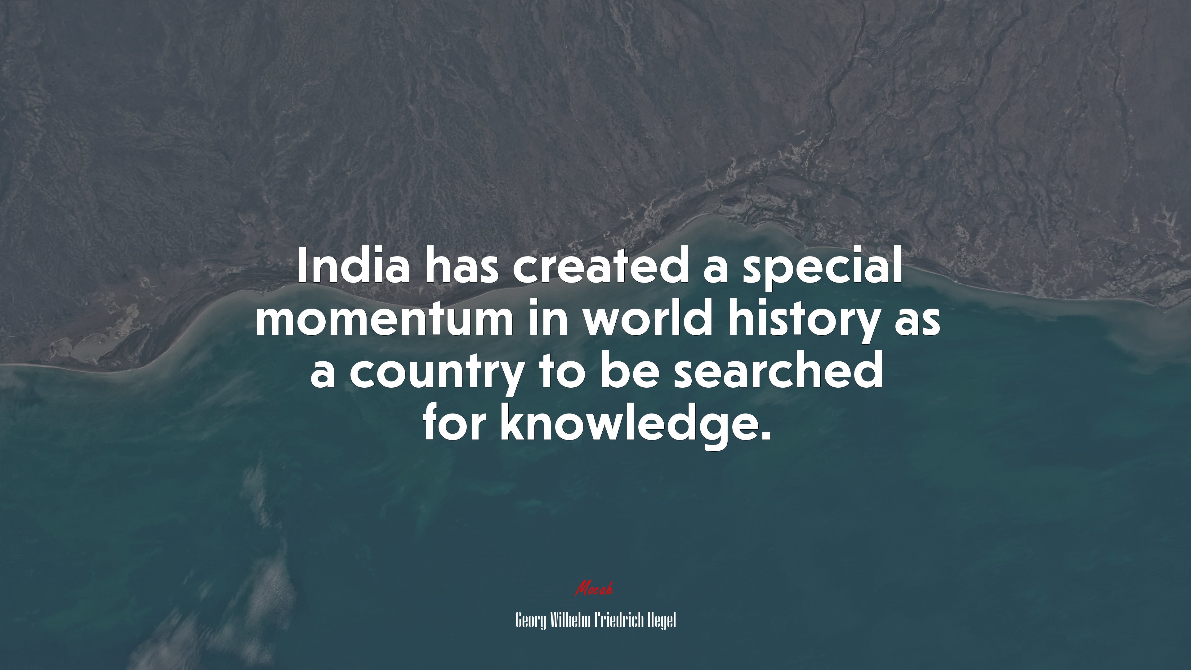India has created a special momentum in world history as a country to be searched for knowledge. | Georg Wilhelm Friedrich Hegel quote HD Wallpaper