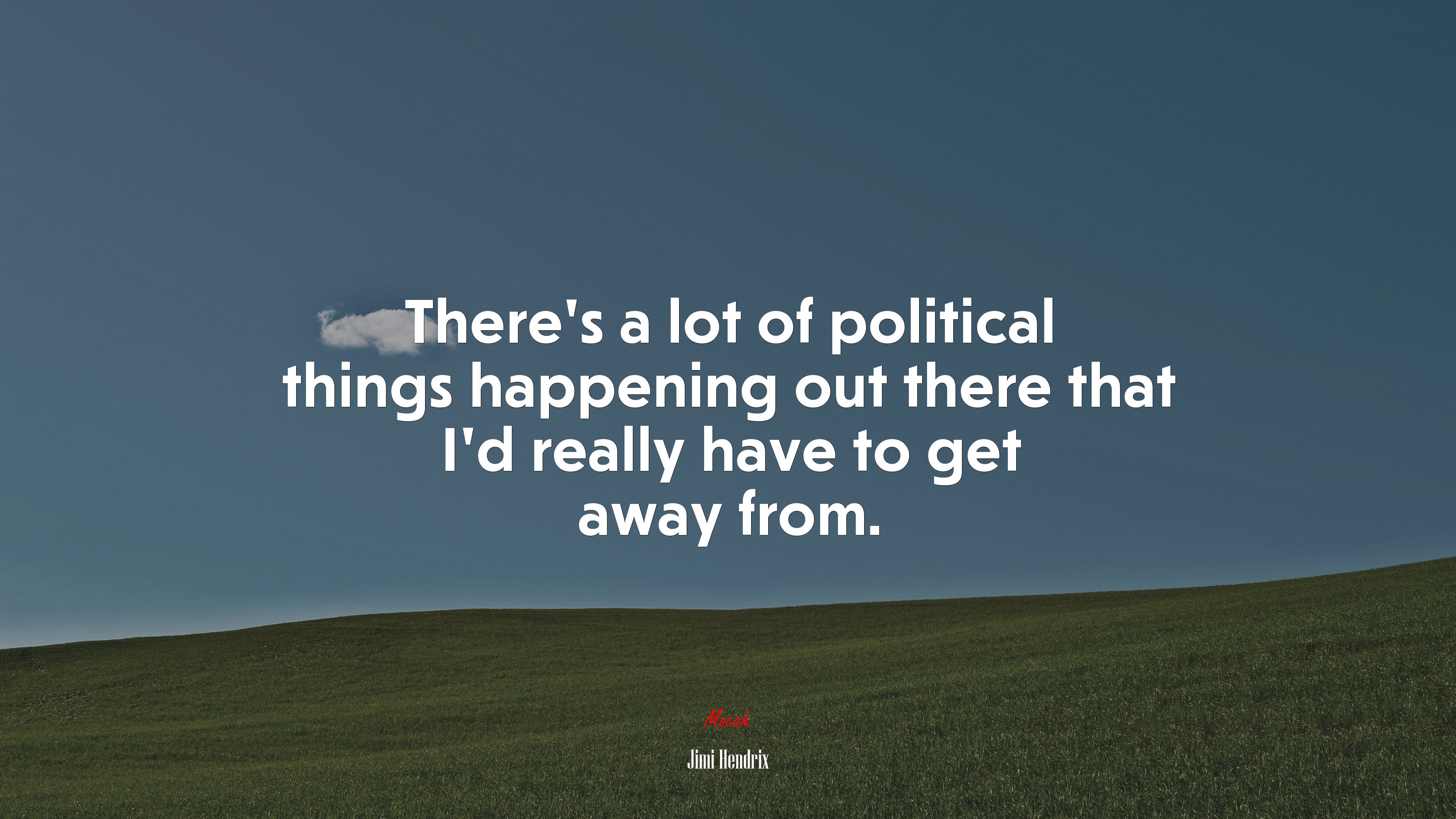 There’s a lot of political things happening out there that I’d really have to get away from. | Jimi Hendrix quote HD Wallpaper