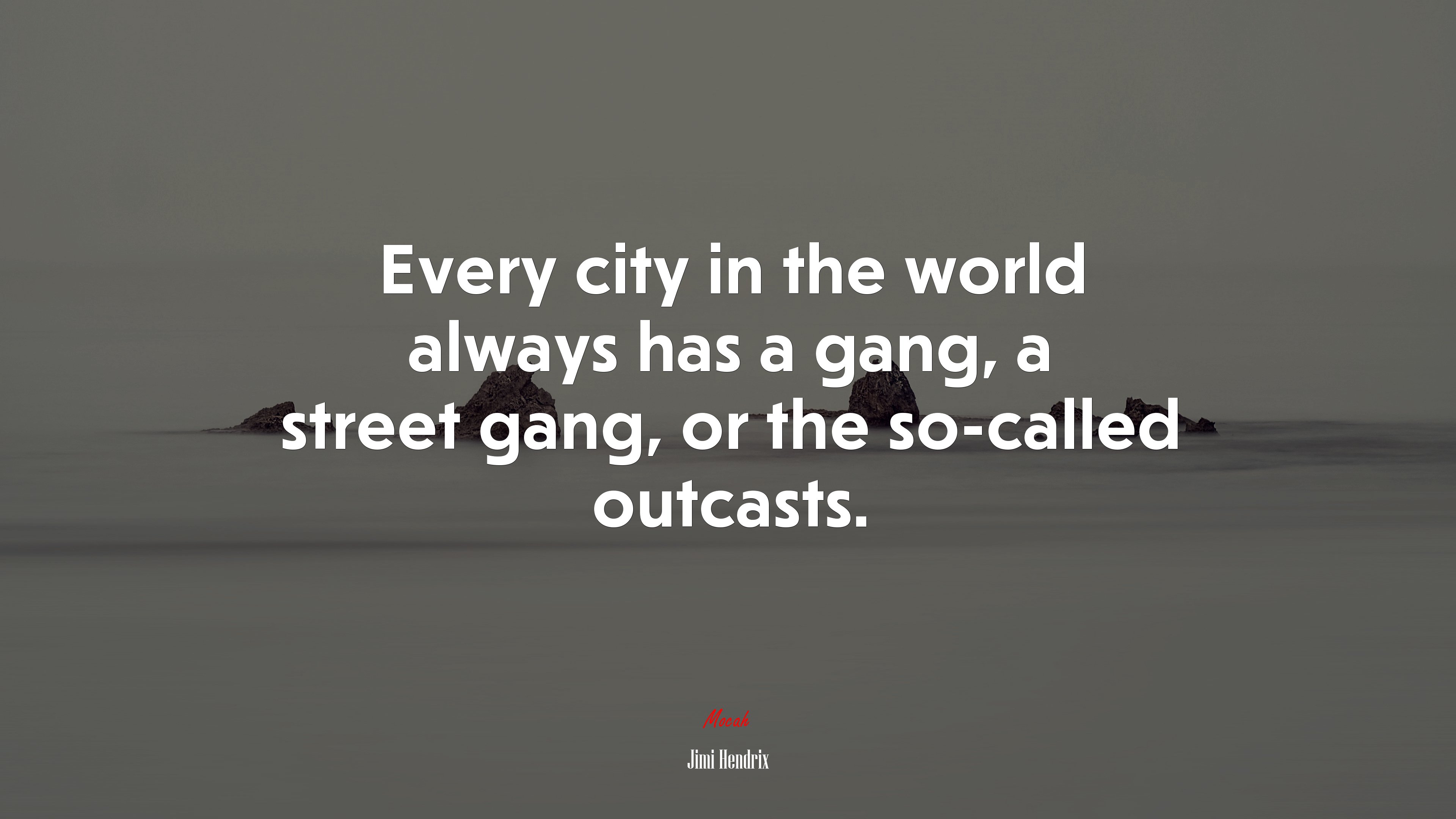 Every city in the world always has a gang, a street gang, or the so-called outcasts. | Jimi Hendrix quote HD Wallpaper