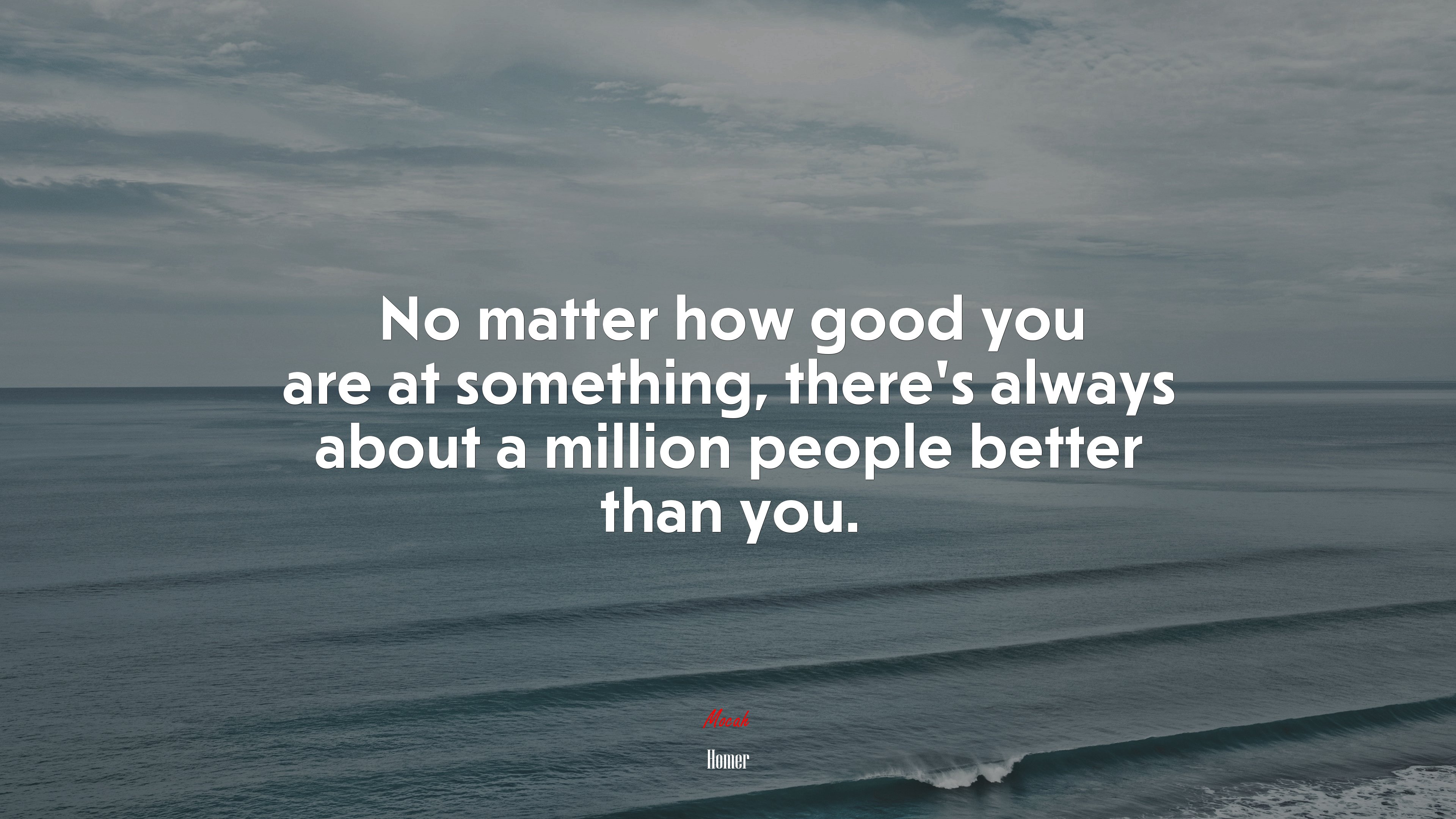 No matter how good you are at something, there’s always about a million people better than you. | Homer quote HD Wallpaper
