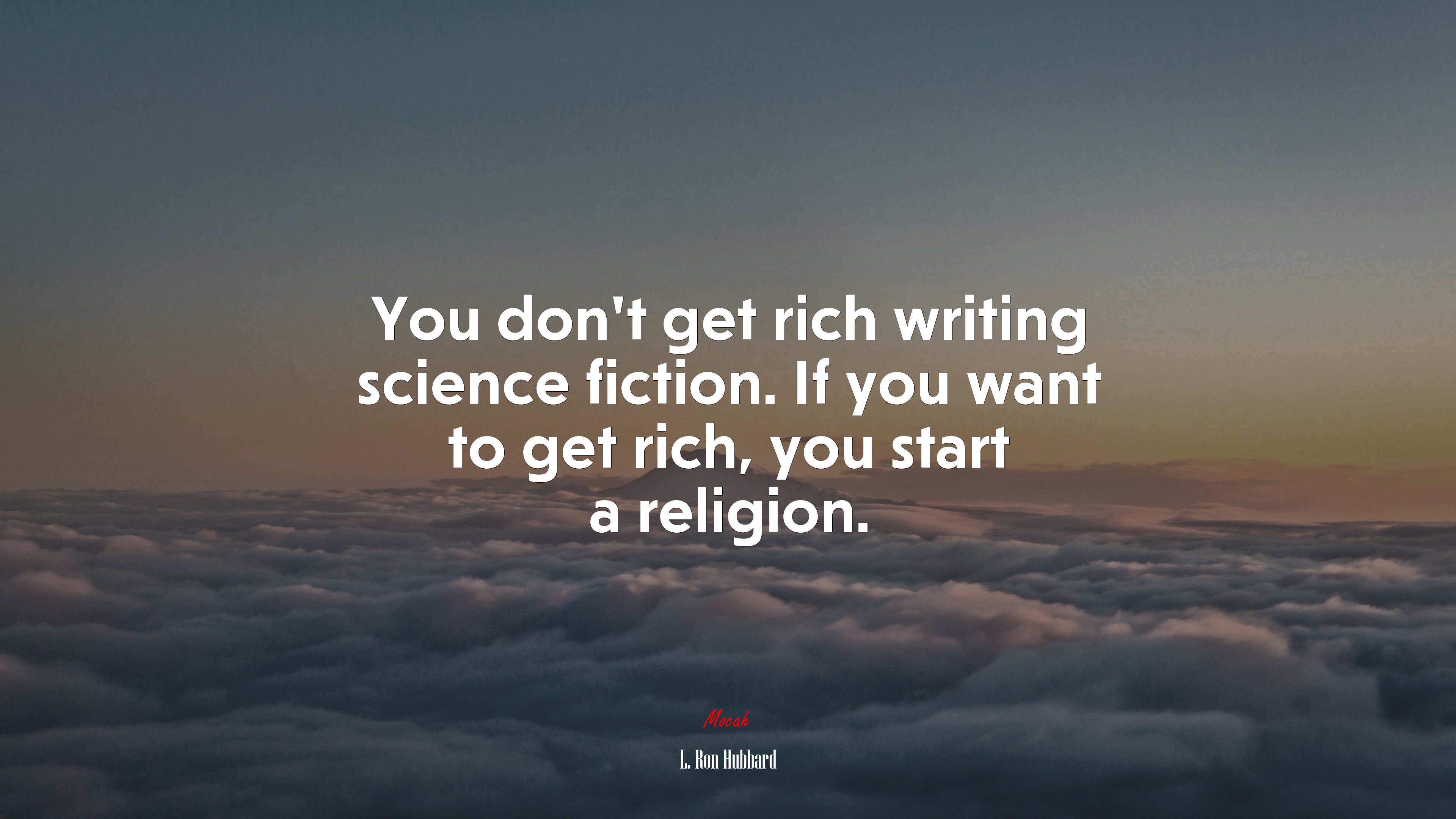 You don’t get rich writing science fiction. If you want to get rich, you start a religion. | L. Ron Hubbard quote HD Wallpaper