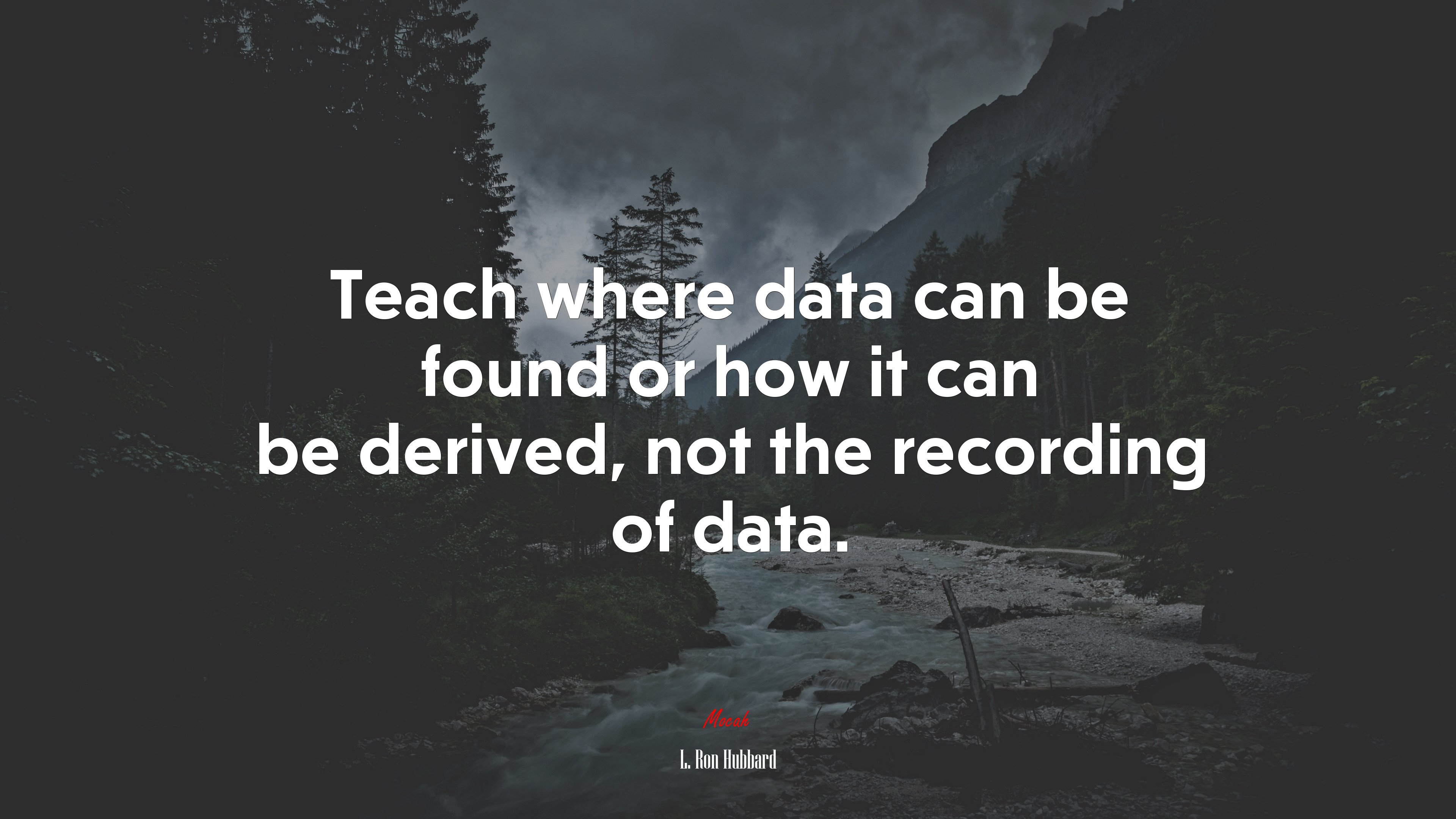 Teach where data can be found or how it can be derived, not the recording of data. | L. Ron Hubbard quote HD Wallpaper