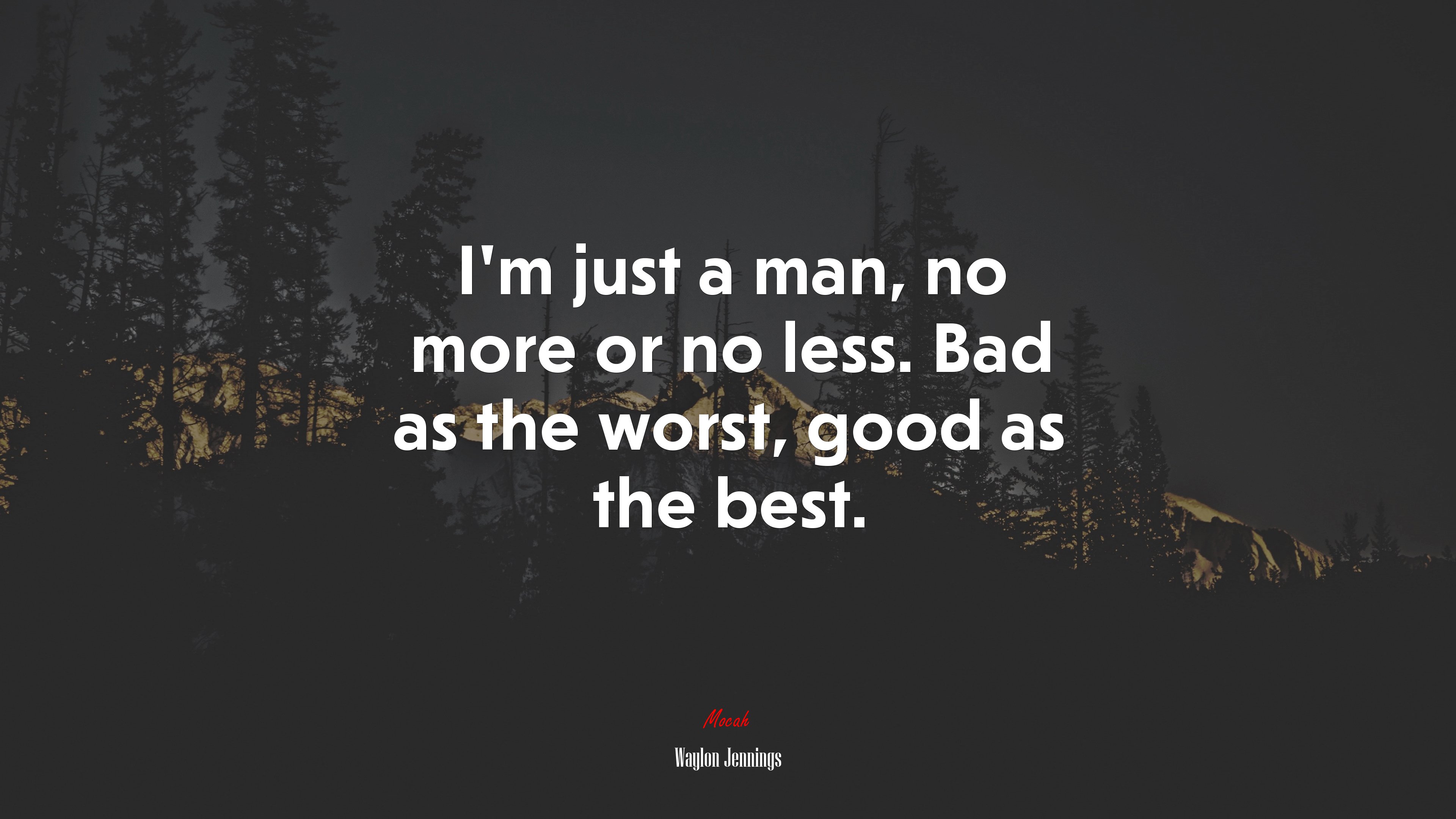 I’m just a man, no more or no less. Bad as the worst, good as the best. | Waylon Jennings quote HD Wallpaper
