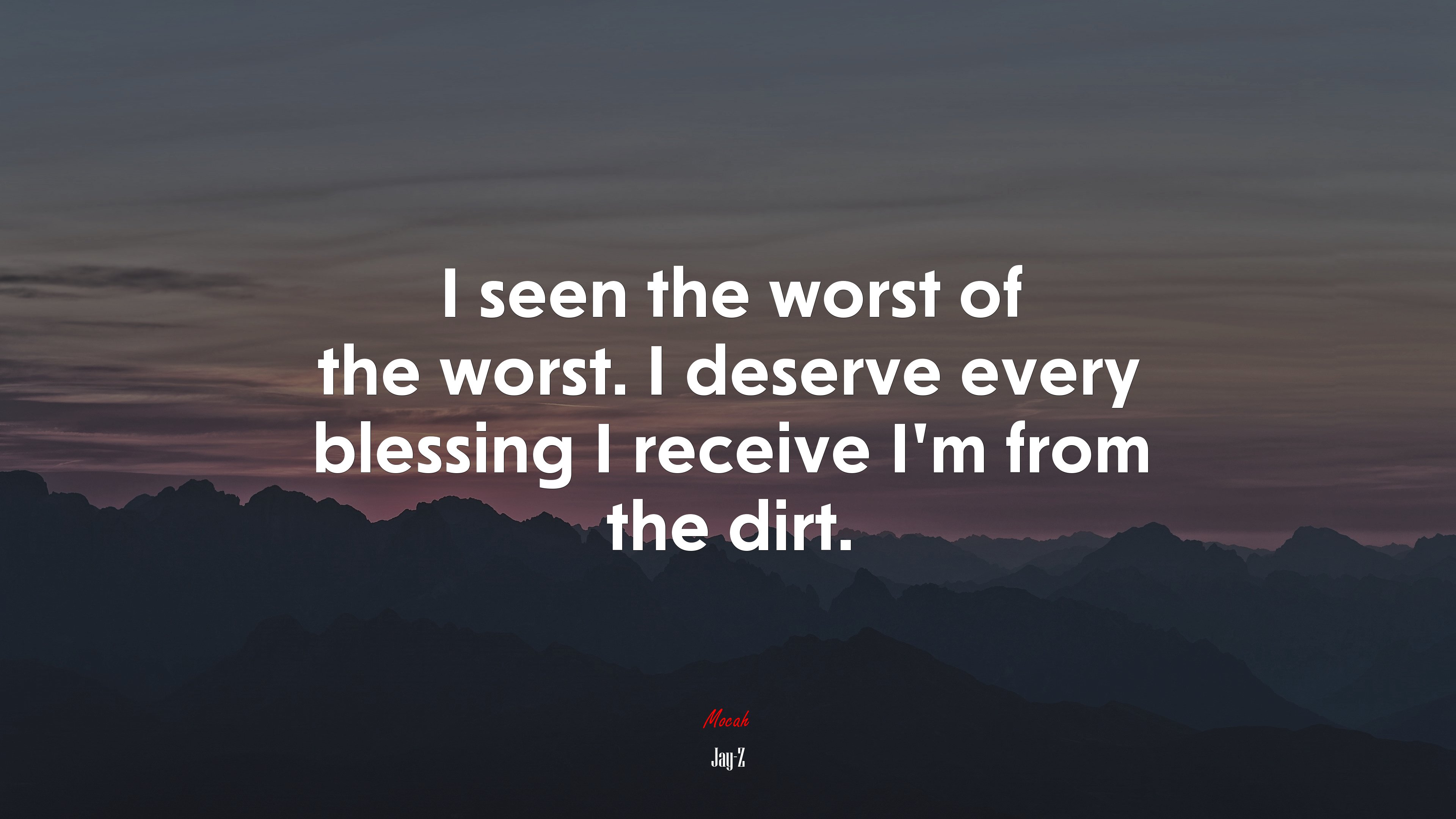 I seen the worst of the worst. I deserve every blessing I receive I’m from the dirt. | Jay-Z quote HD Wallpaper