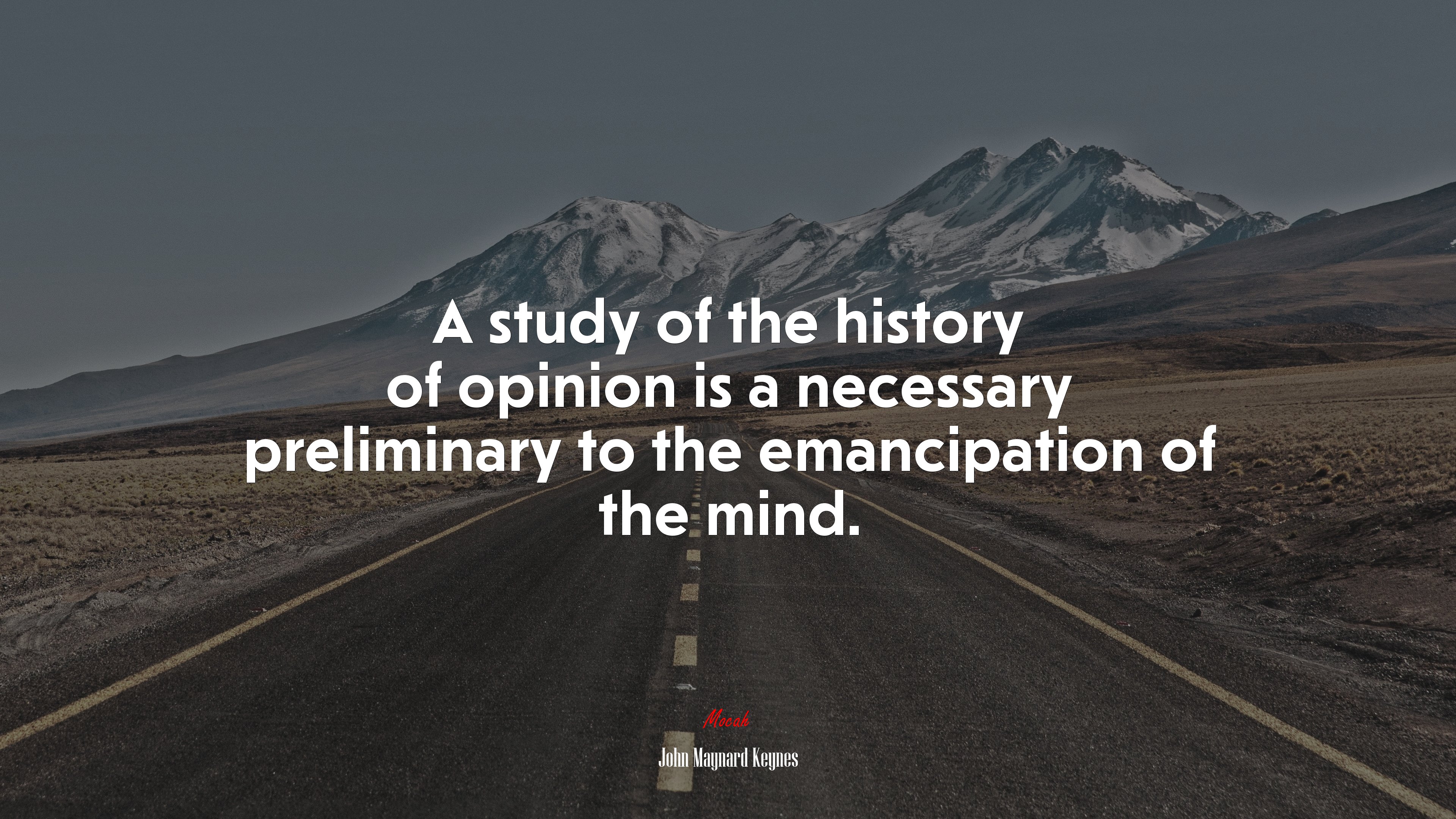 A study of the history of opinion is a necessary preliminary to the emancipation of the mind. | John Maynard Keynes quote HD Wallpaper