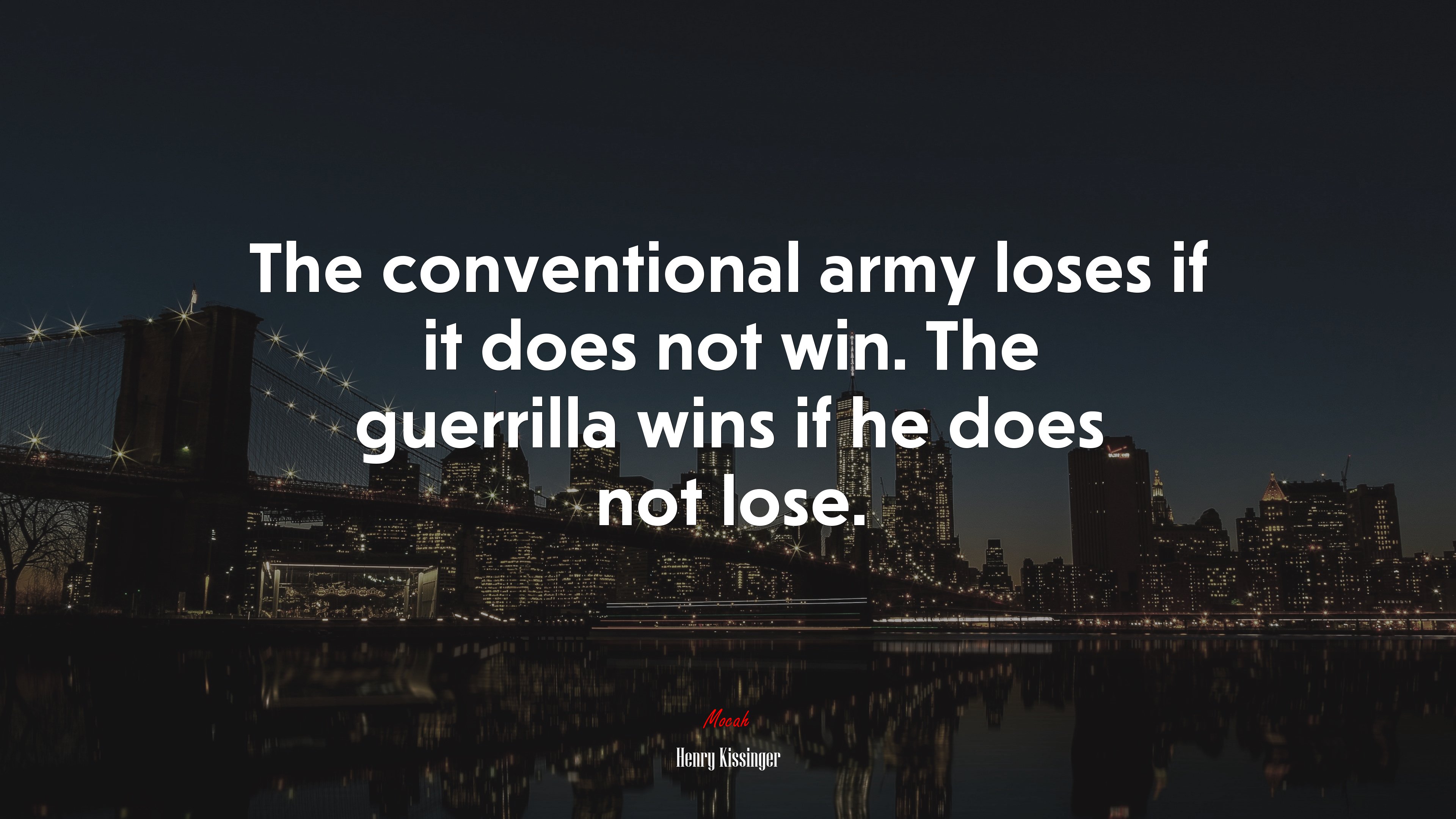 The conventional army loses if it does not win. The guerrilla wins if he does not lose. | Henry Kissinger quote HD Wallpaper