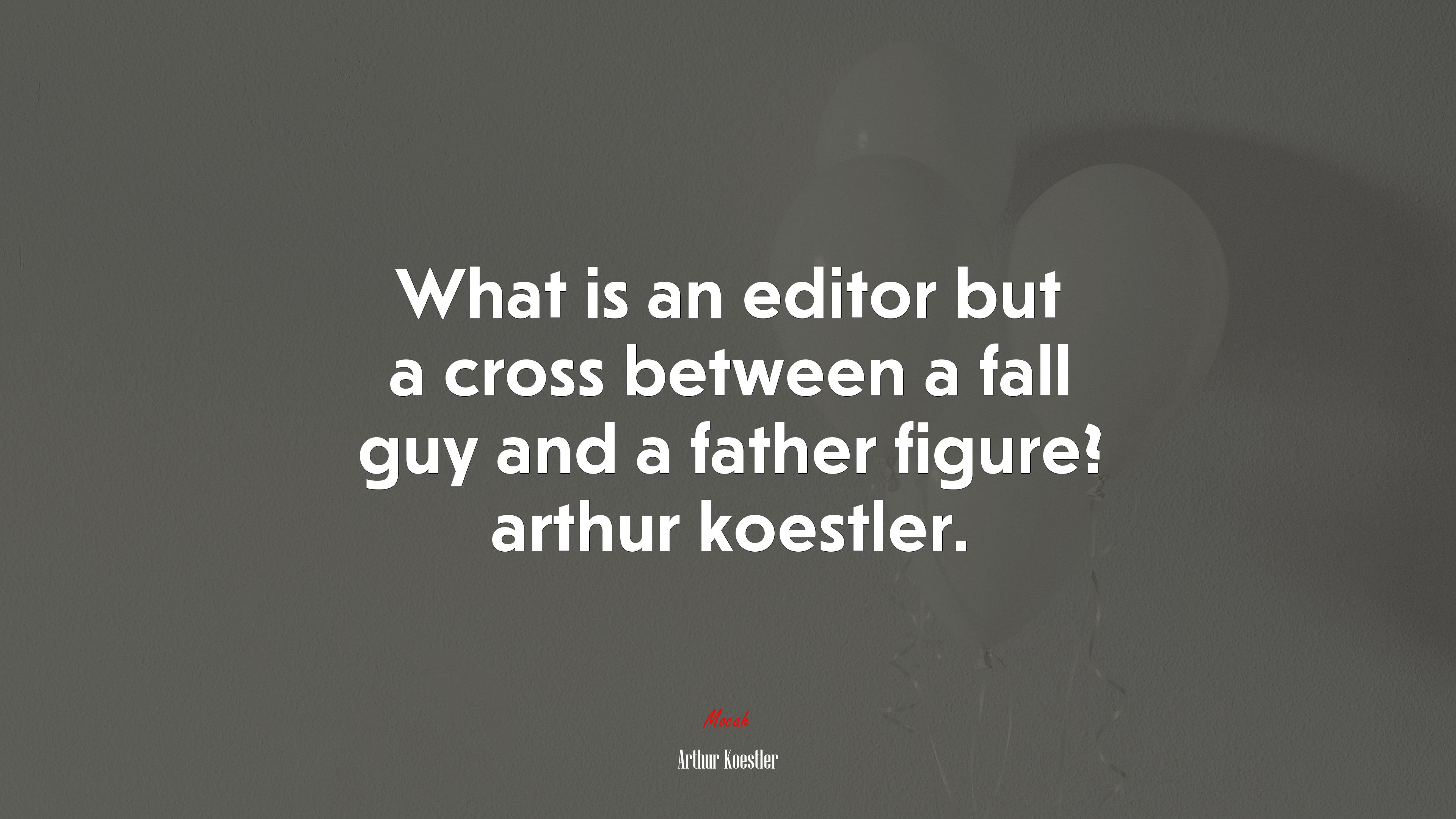 What is an editor but a cross between a fall guy and a father figure? arthur koestler. | Arthur Koestler quote HD Wallpaper