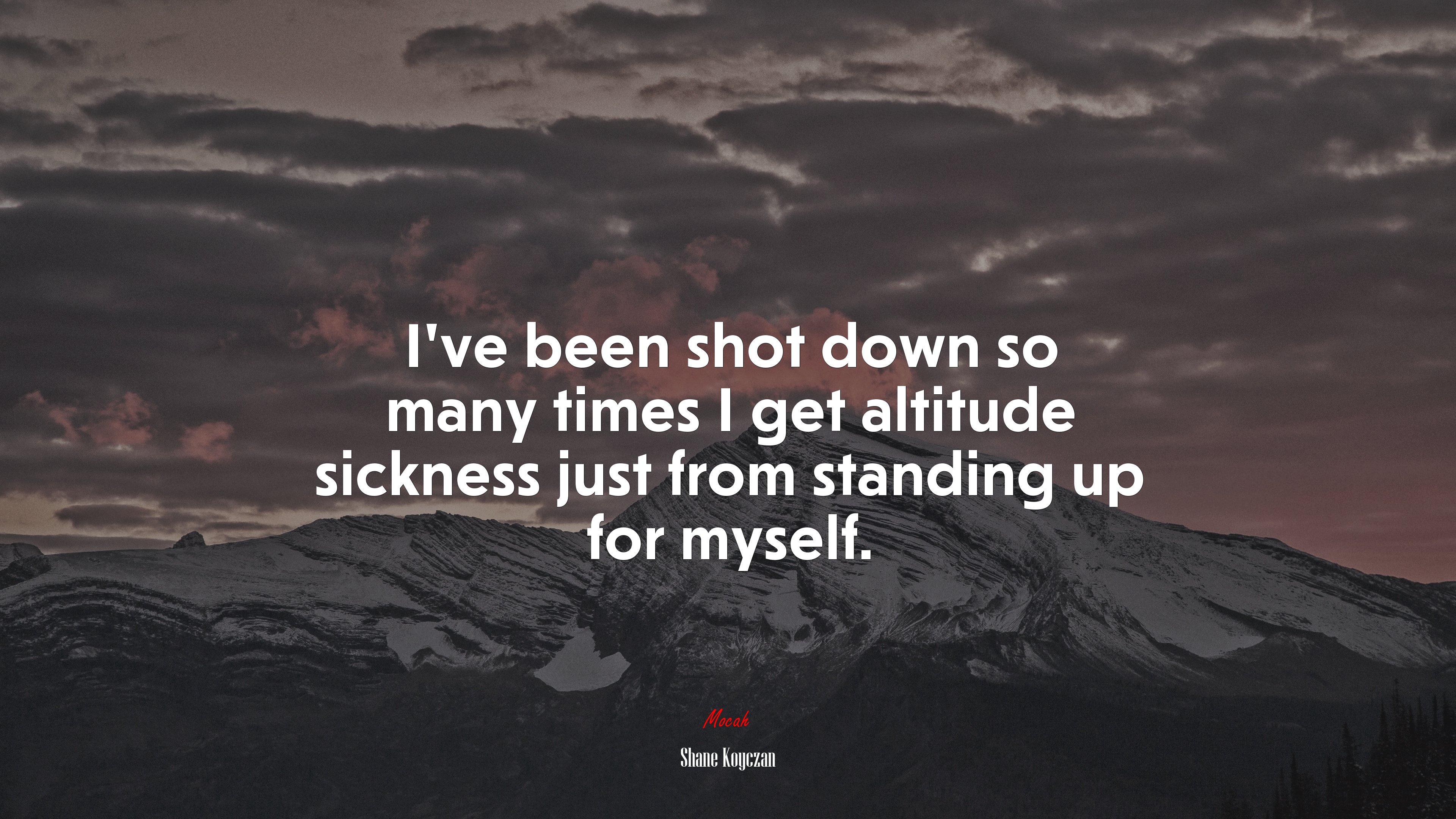 I’ve been shot down so many times I get altitude sickness just from standing up for myself. | Shane Koyczan quote HD Wallpaper