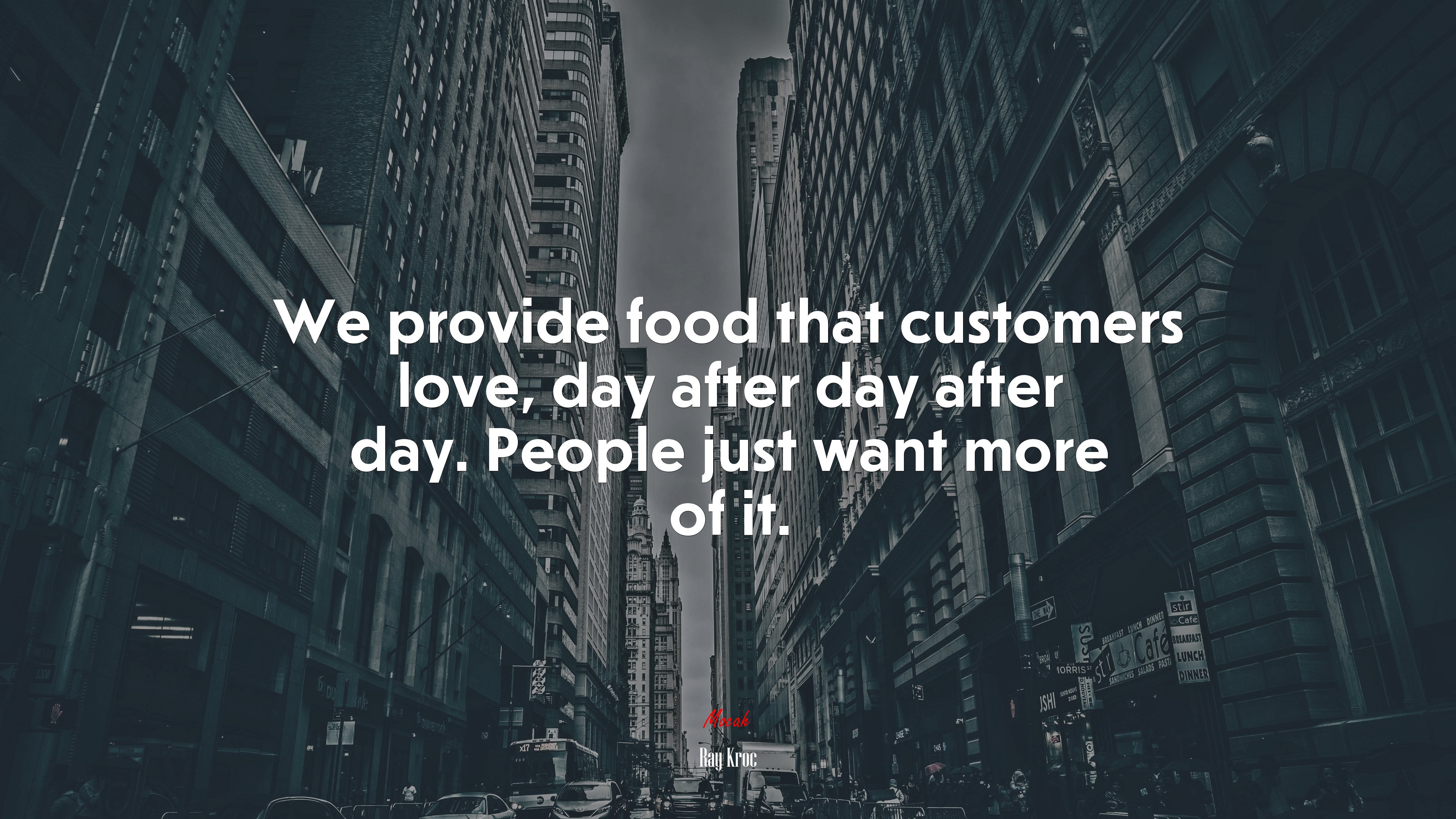 We provide food that customers love, day after day after day. People just want more of it. | Ray Kroc quote HD Wallpaper