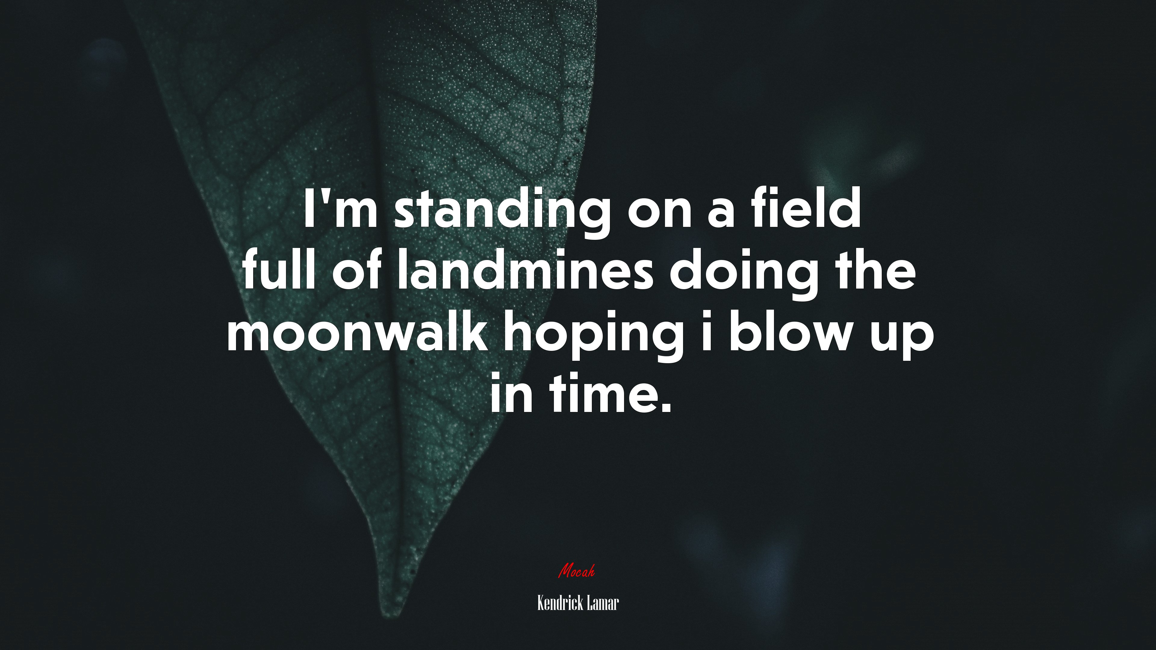 I’m standing on a field full of landmines doing the moonwalk hoping i blow up in time. | Kendrick Lamar quote HD Wallpaper