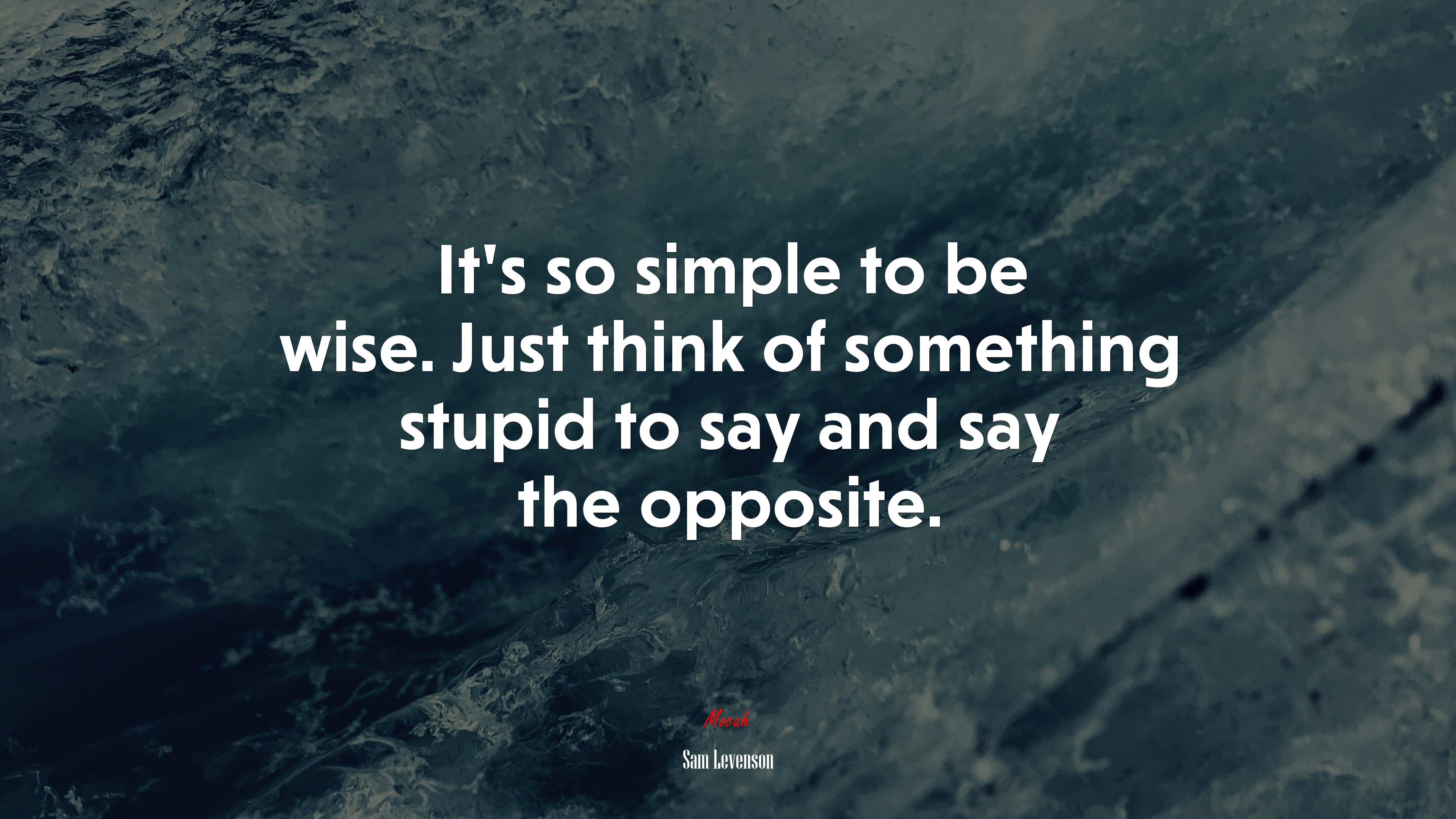It’s so simple to be wise. Just think of something stupid to say and say the opposite. | Sam Levenson quote HD Wallpaper
