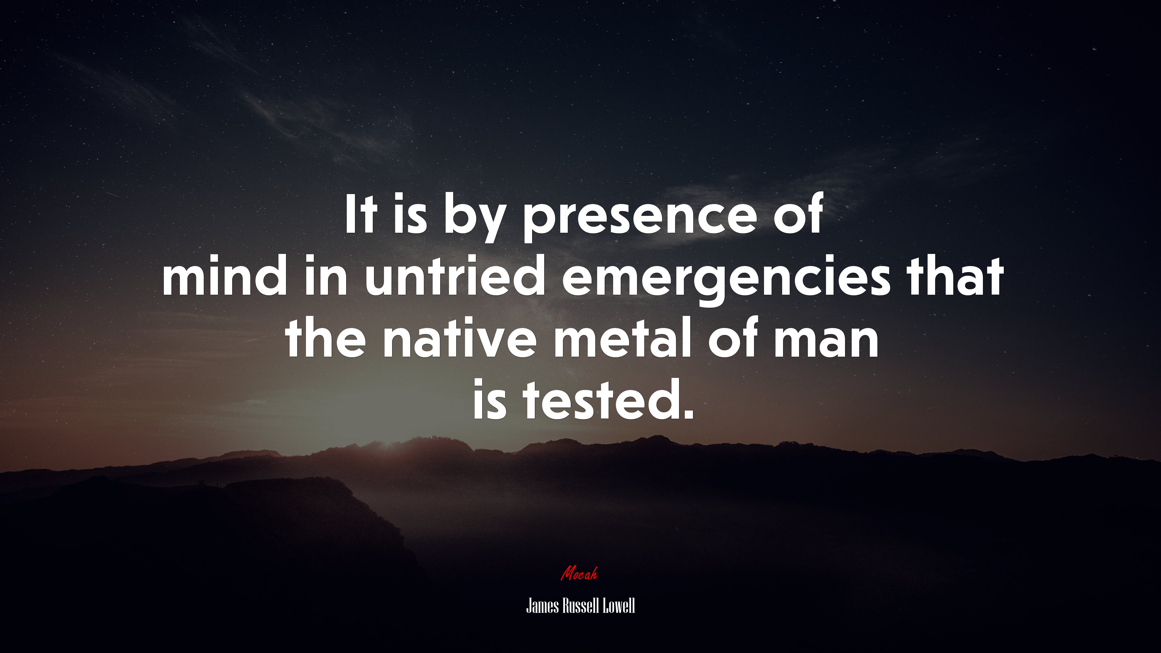It is by presence of mind in untried emergencies that the native metal of man is tested. | James Russell Lowell quote HD Wallpaper