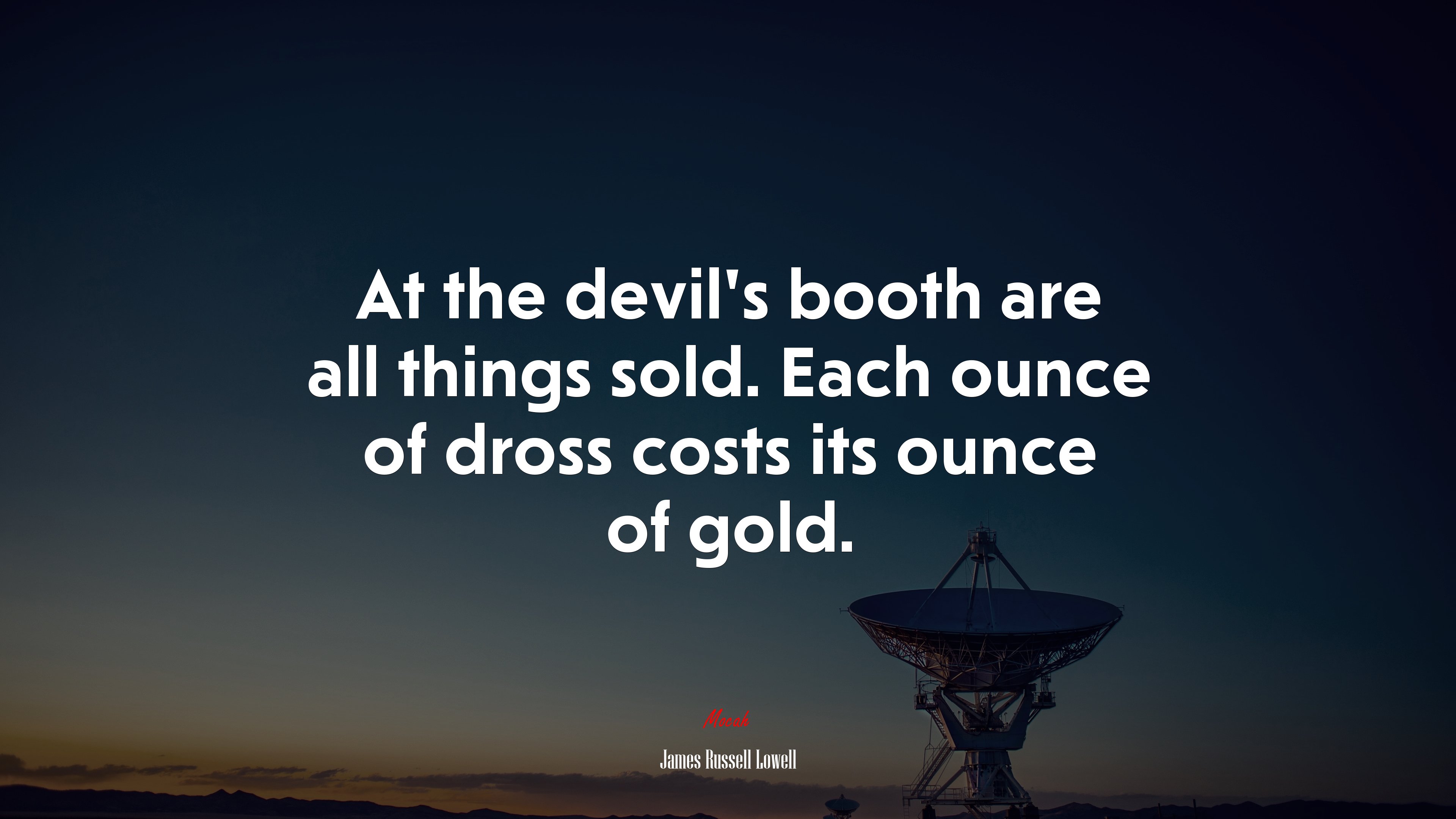 At the devil’s booth are all things sold. Each ounce of dross costs its ounce of gold. | James Russell Lowell quote HD Wallpaper