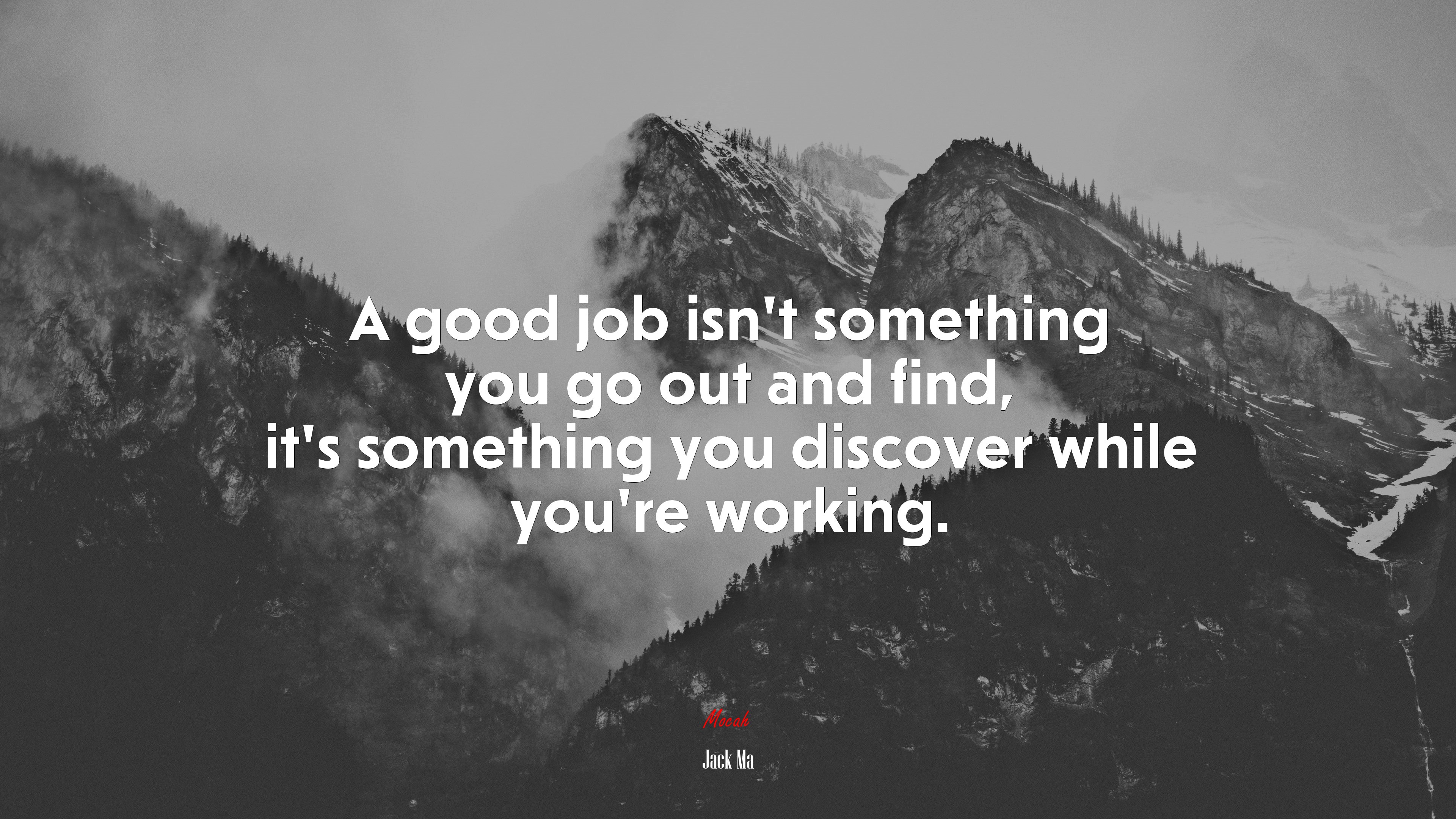 A good job isn’t something you go out and find, it’s something you discover while you’re working. | Jack Ma quote HD Wallpaper