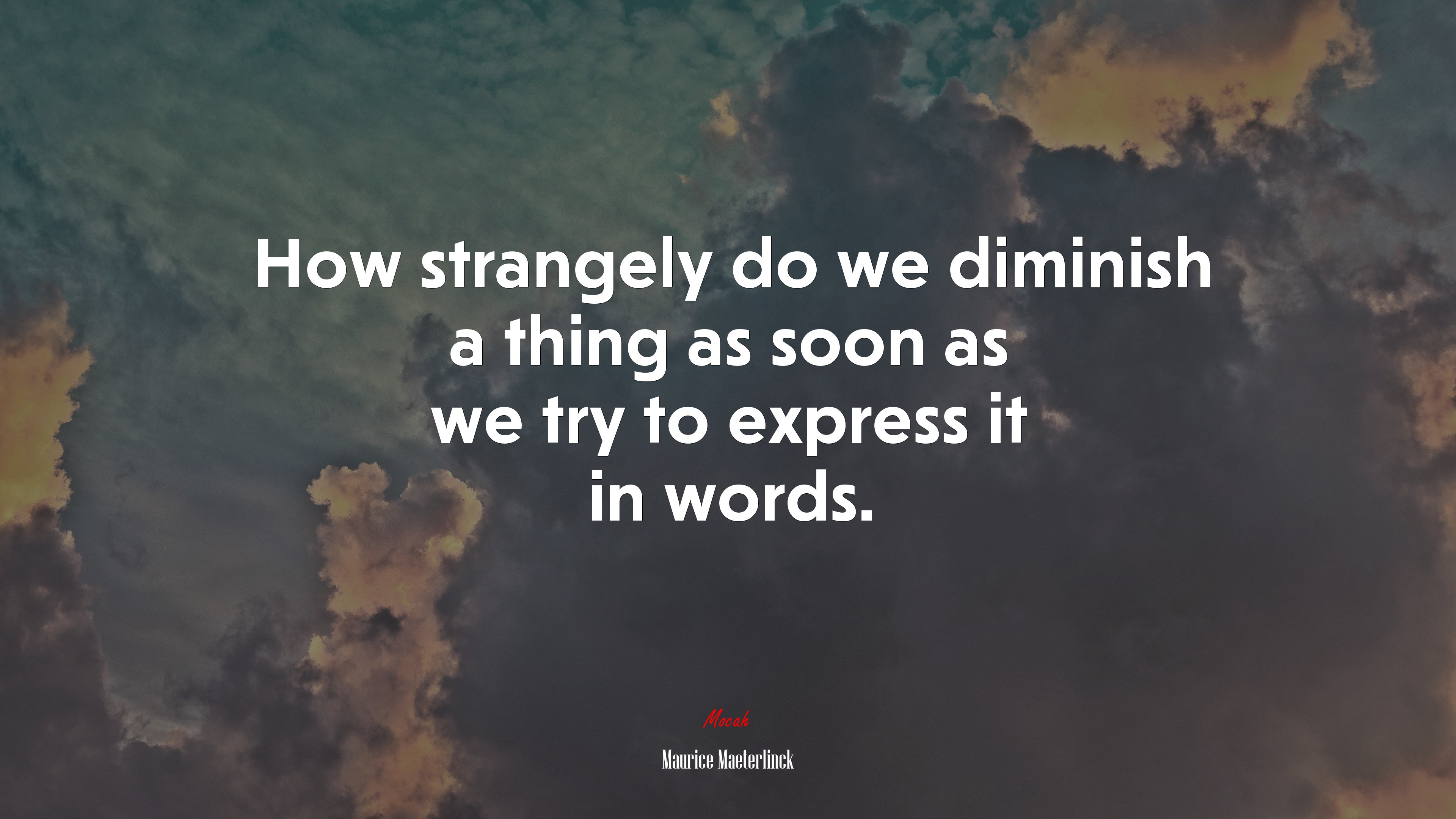 How strangely do we diminish a thing as soon as we try to express it in words. | Maurice Maeterlinck quote HD Wallpaper