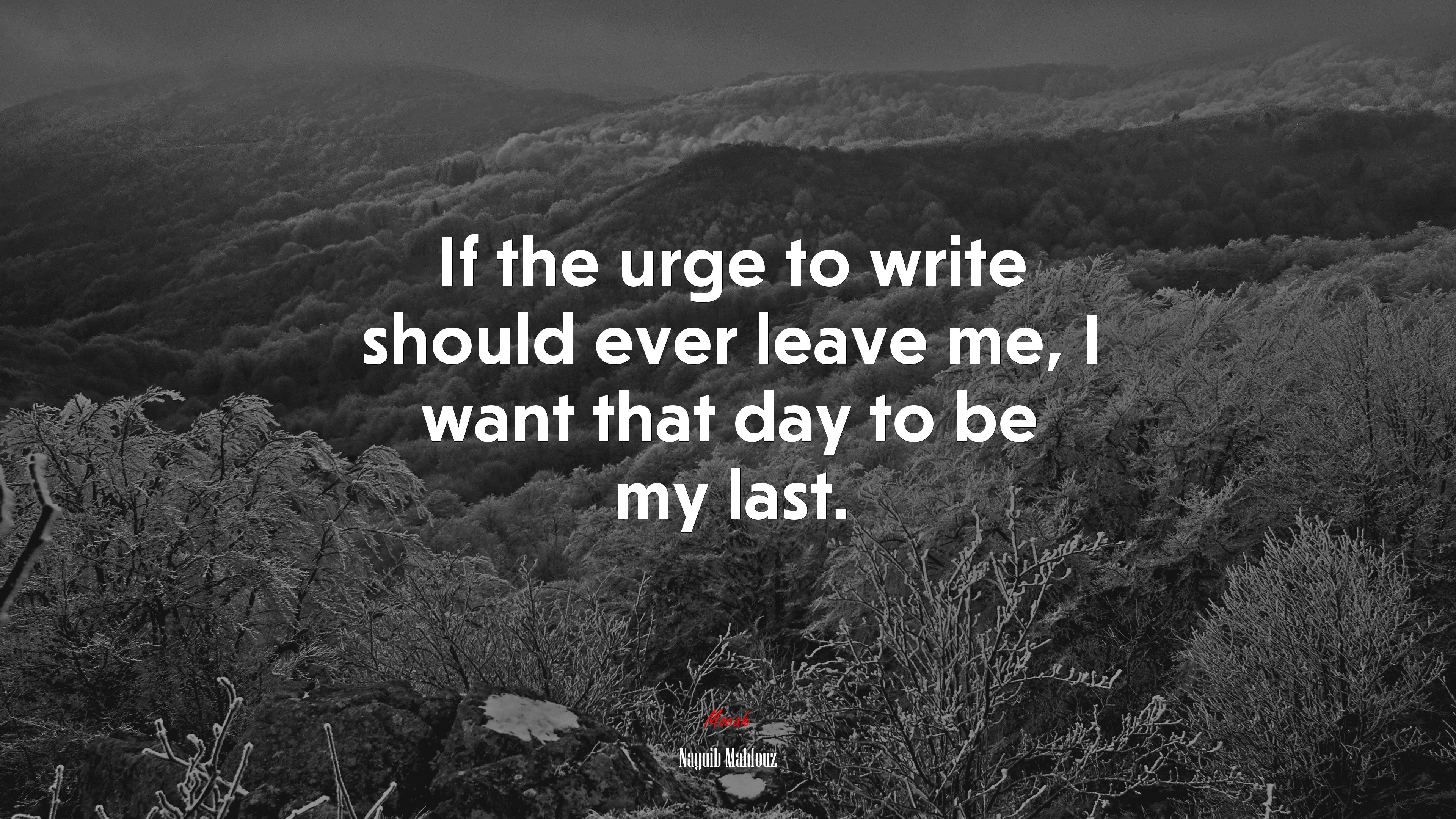 If the urge to write should ever leave me, I want that day to be my last. | Naguib Mahfouz quote HD Wallpaper