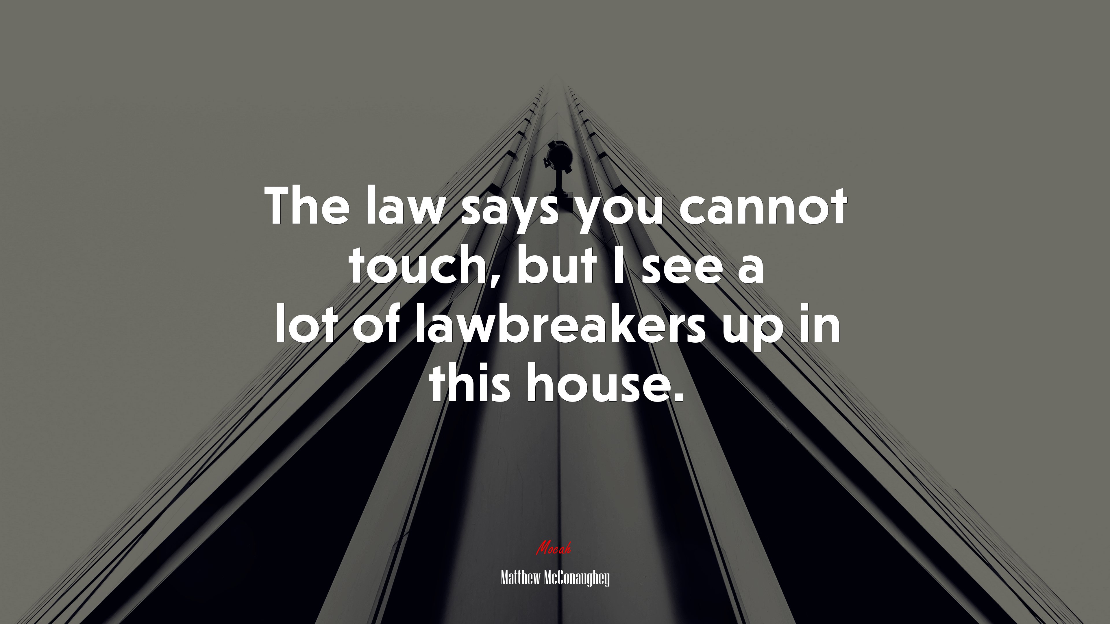 The law says you cannot touch, but I see a lot of lawbreakers up in this house. | Matthew McConaughey quote HD Wallpaper