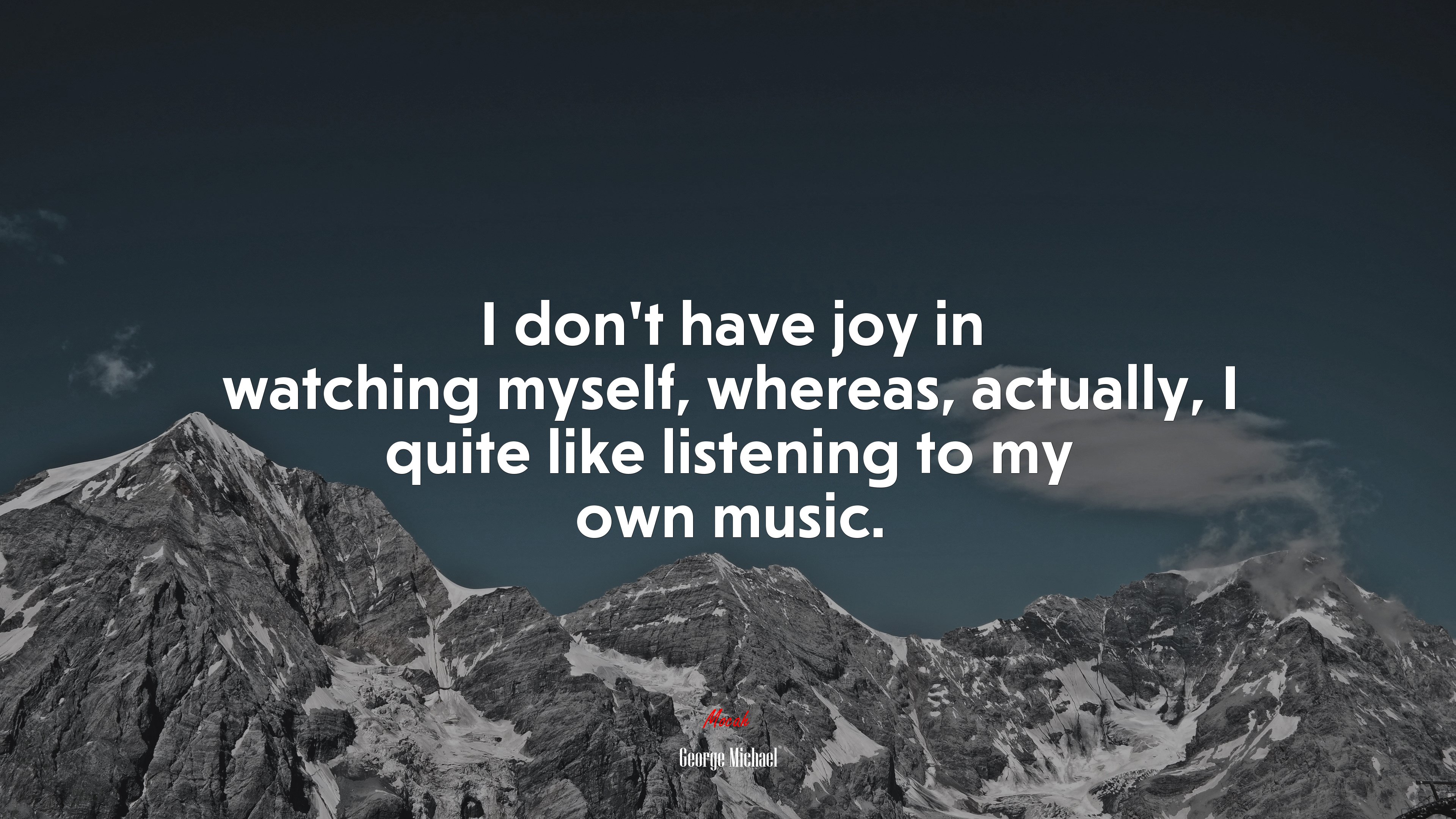 I don’t have joy in watching myself, whereas, actually, I quite like listening to my own music. | George Michael quote HD Wallpaper