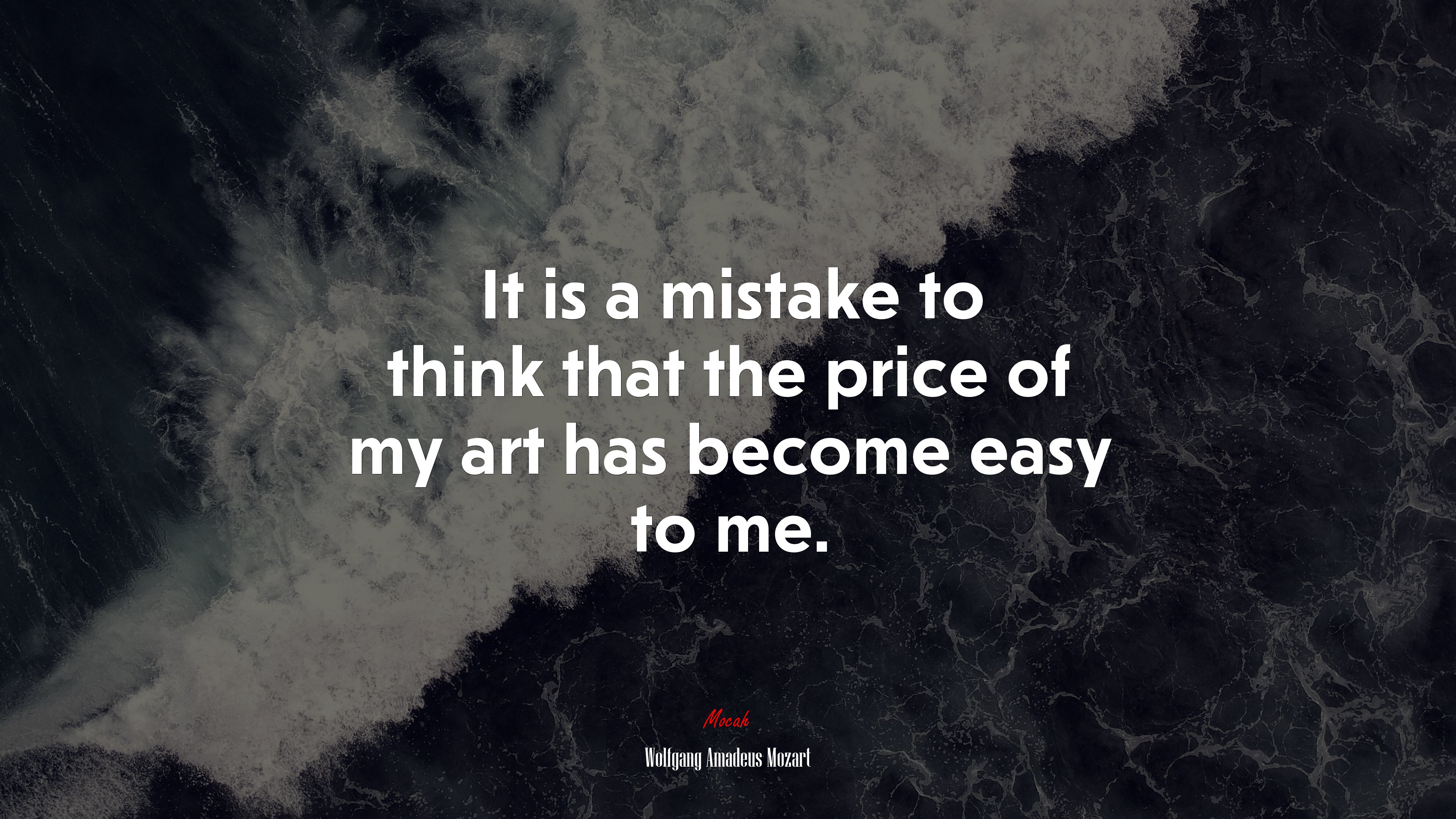 It is a mistake to think that the price of my art has become easy to me. | Wolfgang Amadeus Mozart quote HD Wallpaper