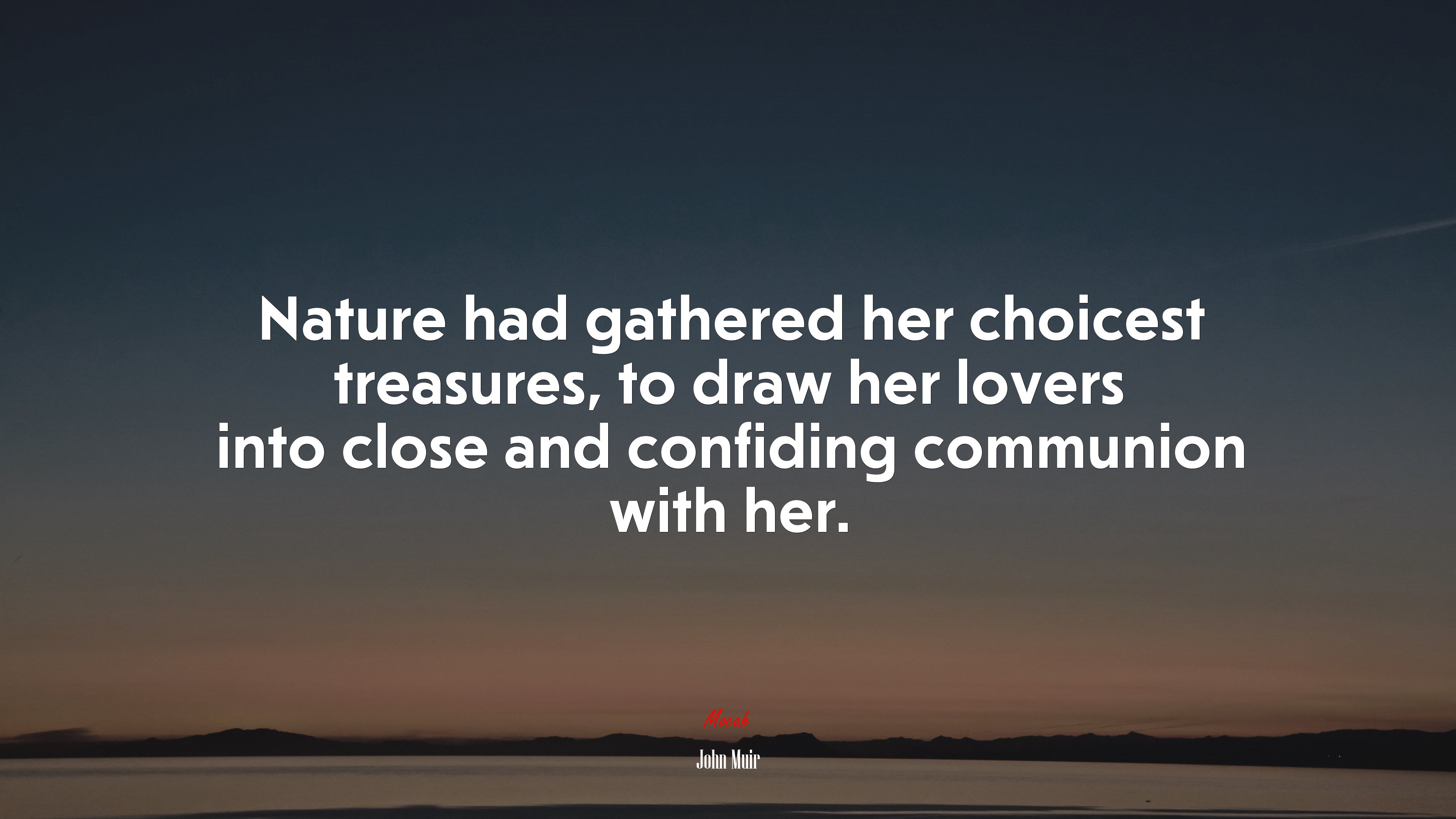 Nature had gathered her choicest treasures, to draw her lovers into close and confiding communion with her. | John Muir quote HD Wallpaper