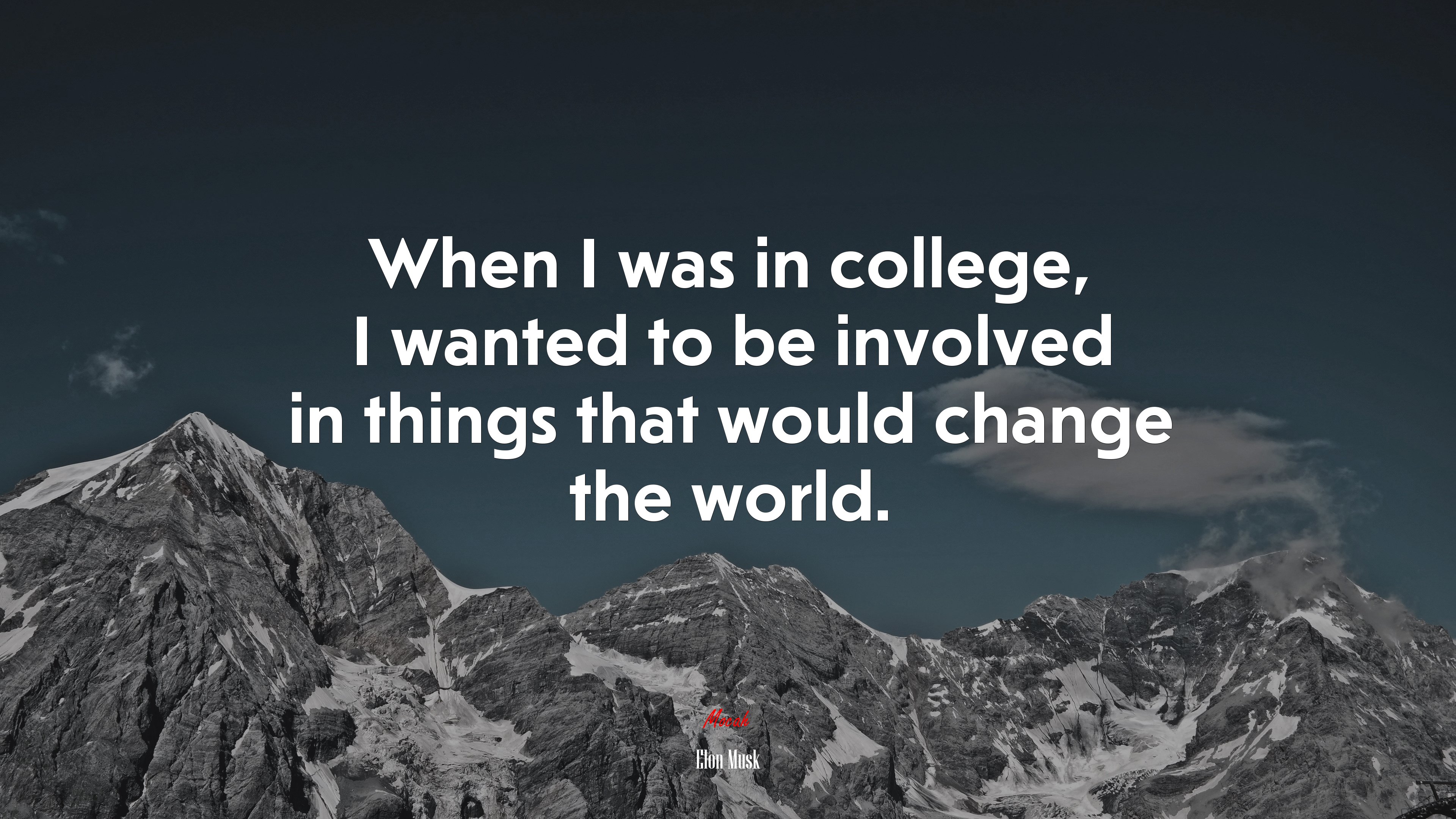 When I was in college, I wanted to be involved in things that would change the world. | Elon Musk quote HD Wallpaper