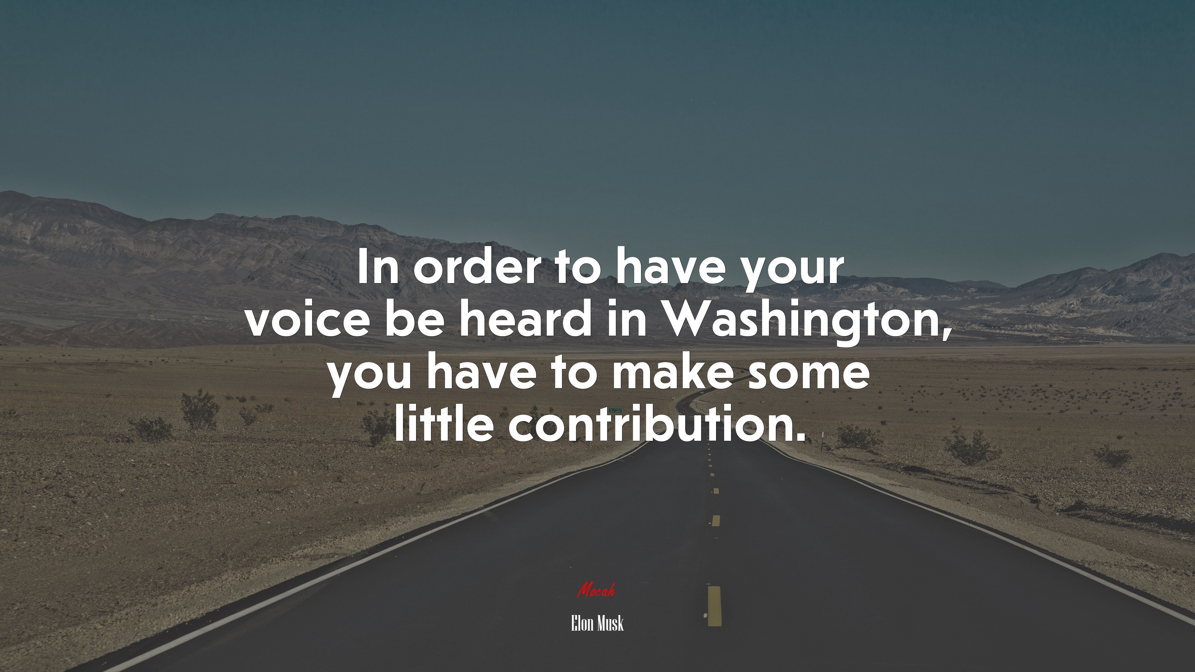 In order to have your voice be heard in Washington, you have to make some little contribution. | Elon Musk quote HD Wallpaper
