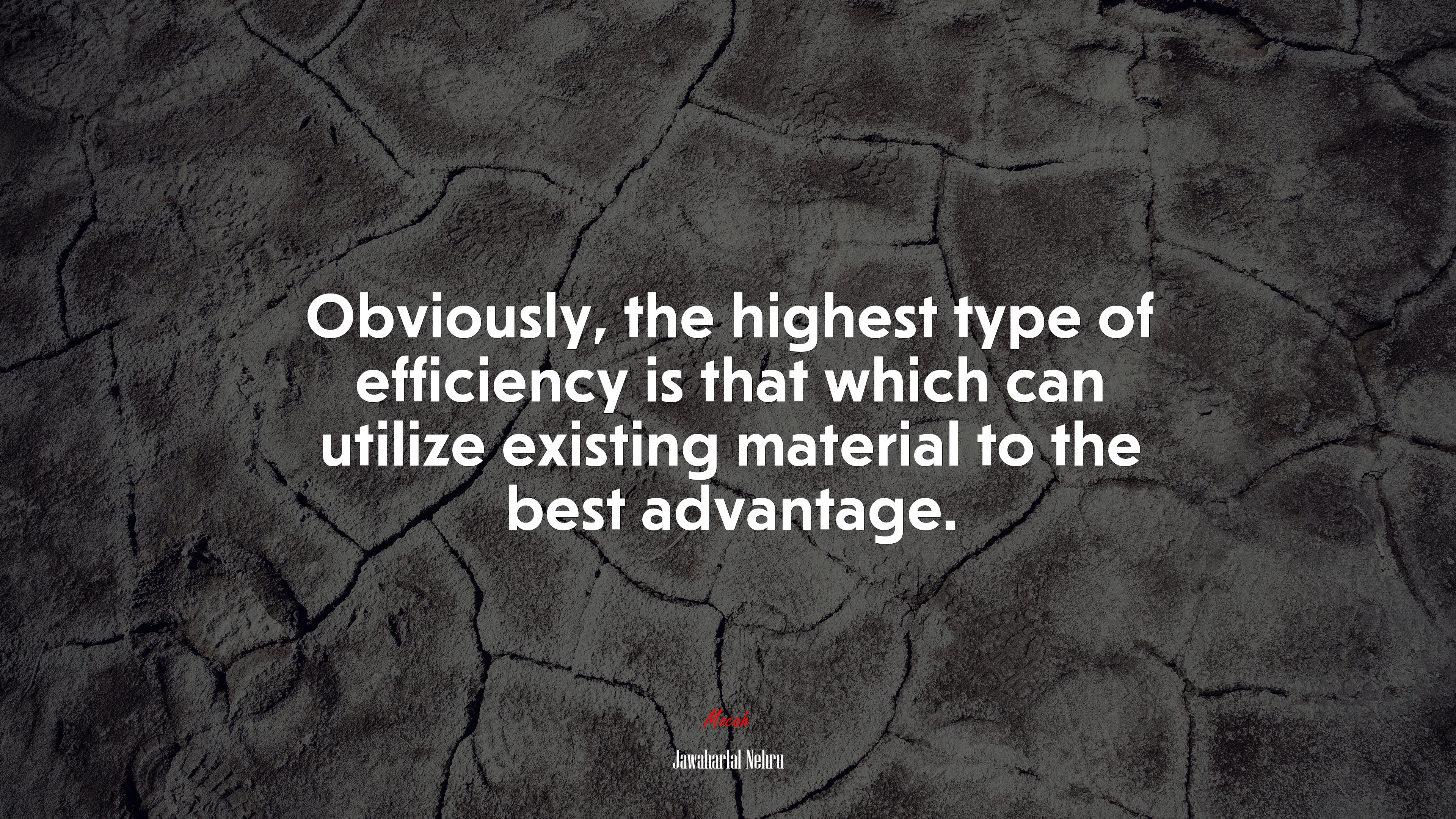 Obviously, the highest type of efficiency is that which can utilize existing material to the best advantage. | Jawaharlal Nehru quote HD Wallpaper
