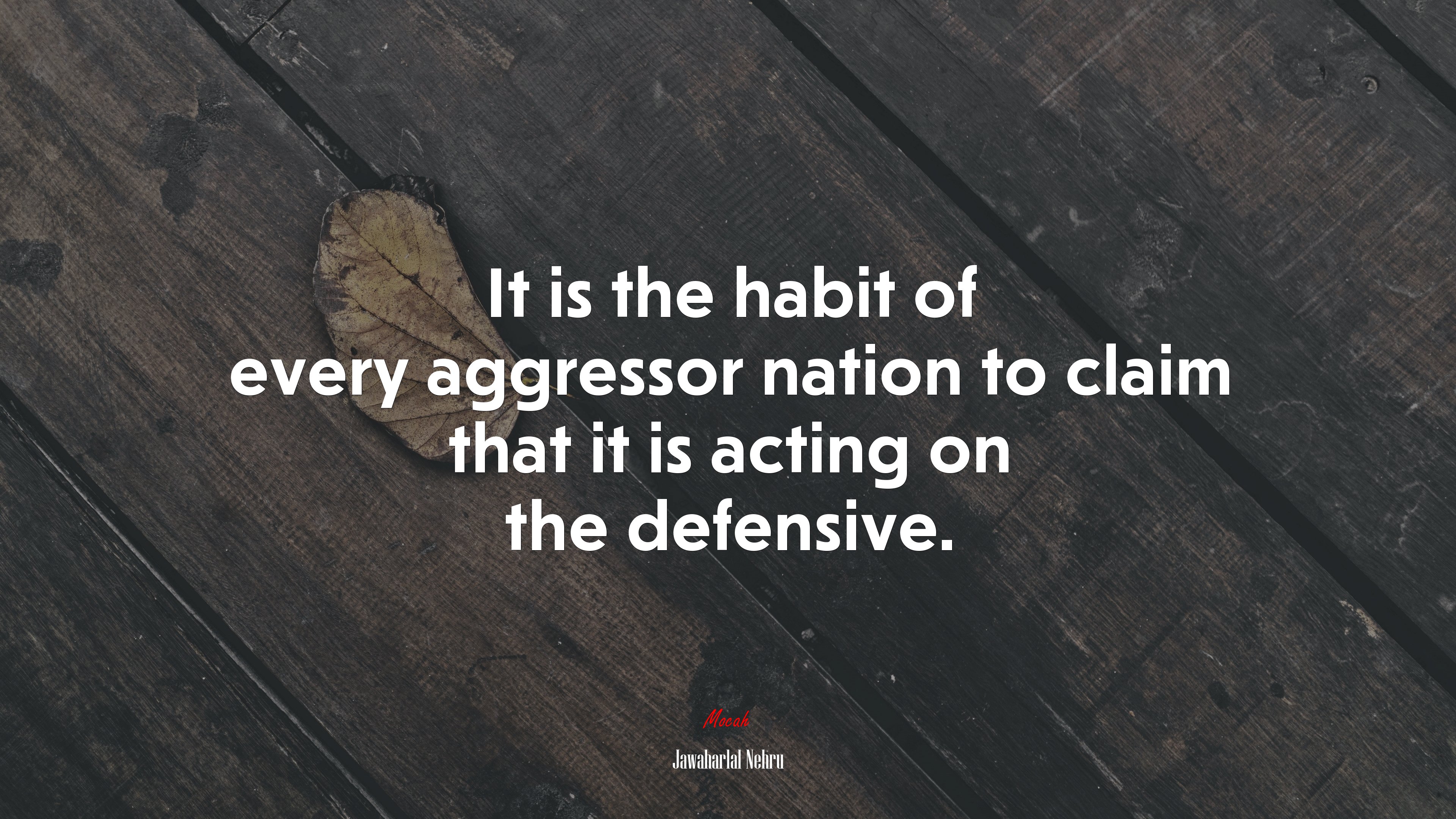 It is the habit of every aggressor nation to claim that it is acting on the defensive. | Jawaharlal Nehru quote HD Wallpaper