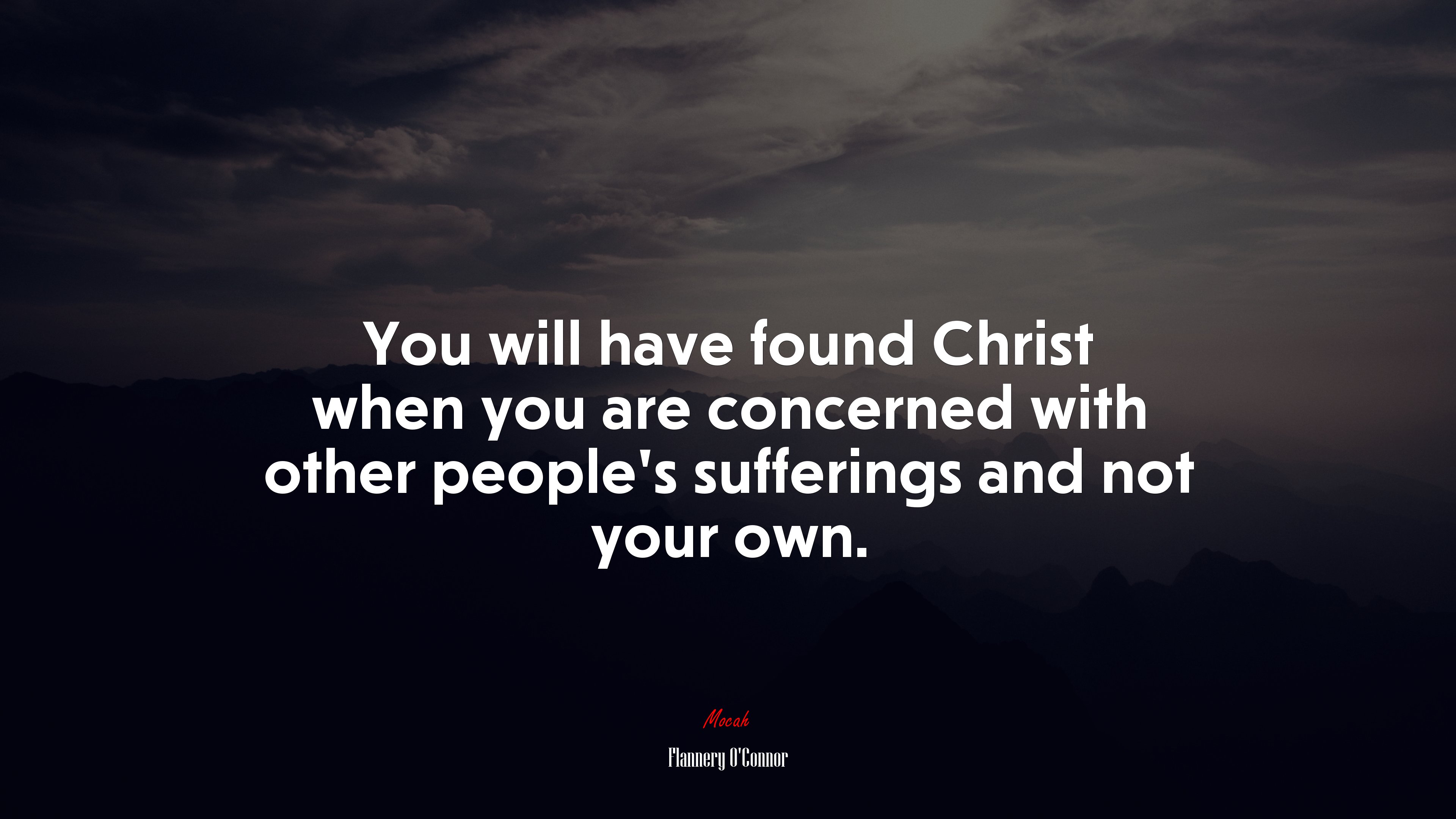 You will have found Christ when you are concerned with other people’s sufferings and not your own. | Flannery OConnor quote HD Wallpaper