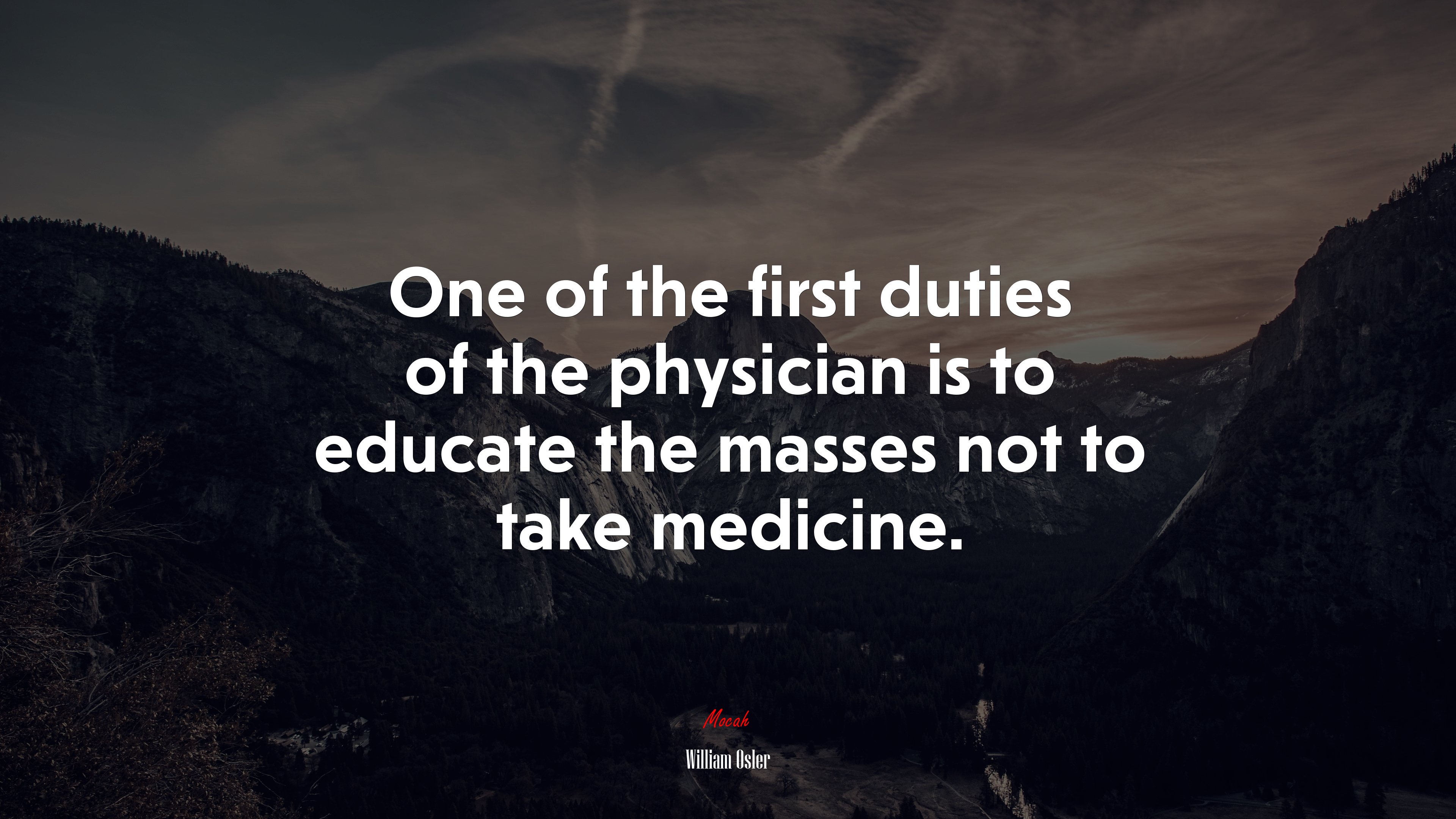 One of the first duties of the physician is to educate the masses not to take medicine. | William Osler quote HD Wallpaper