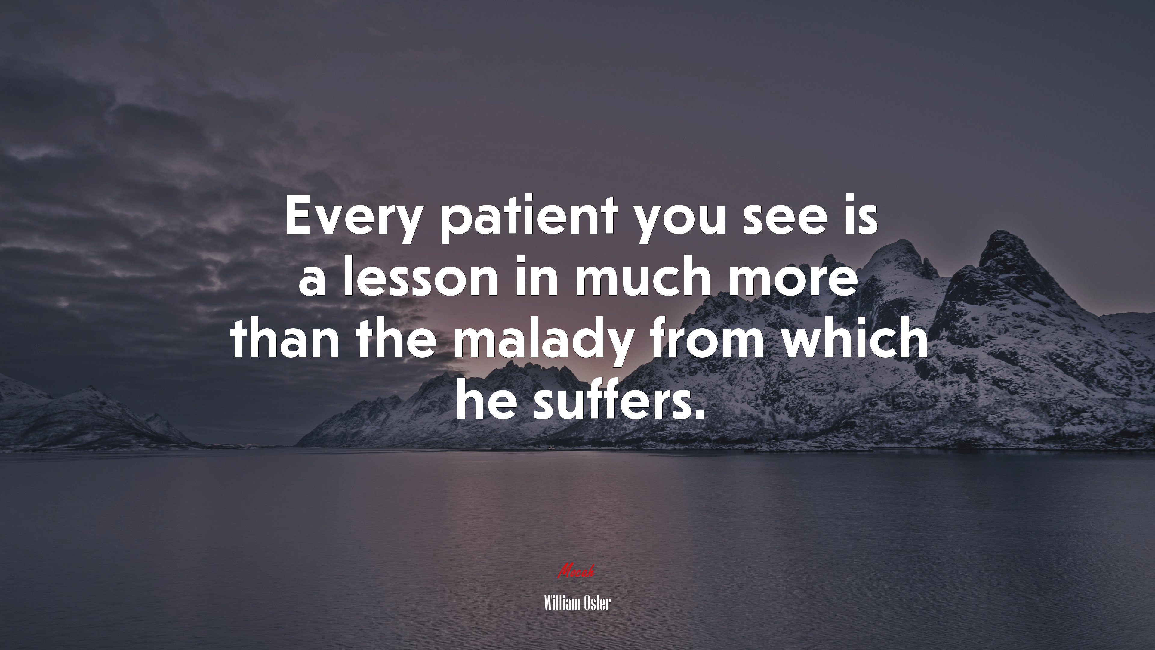 Every patient you see is a lesson in much more than the malady from which he suffers. | William Osler quote HD Wallpaper