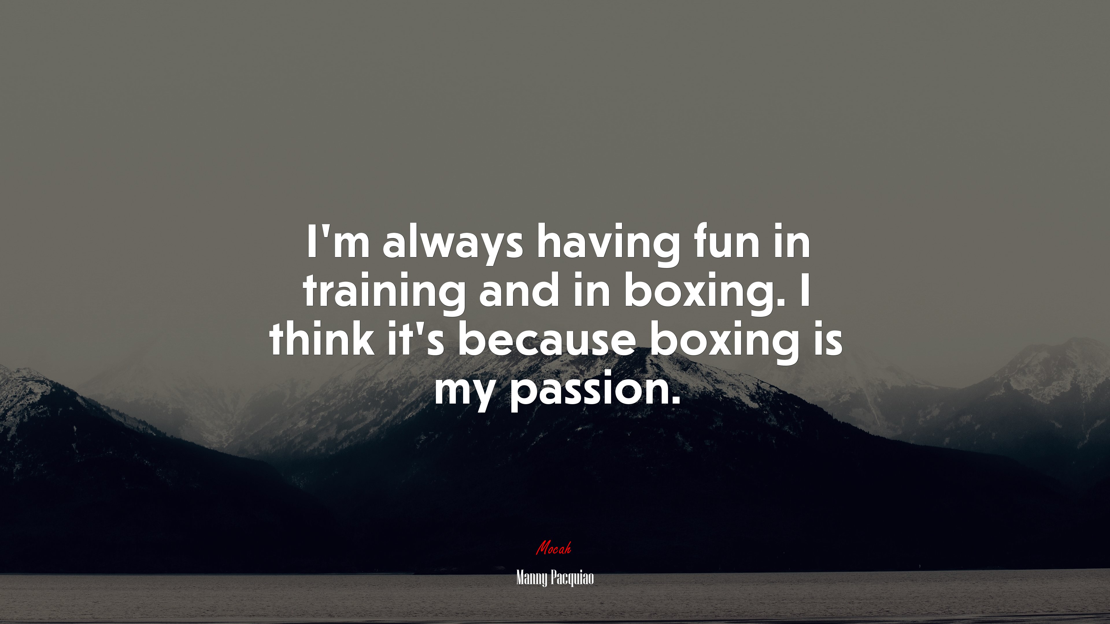 I’m always having fun in training and in boxing. I think it’s because boxing is my passion. | Manny Pacquiao quote HD Wallpaper
